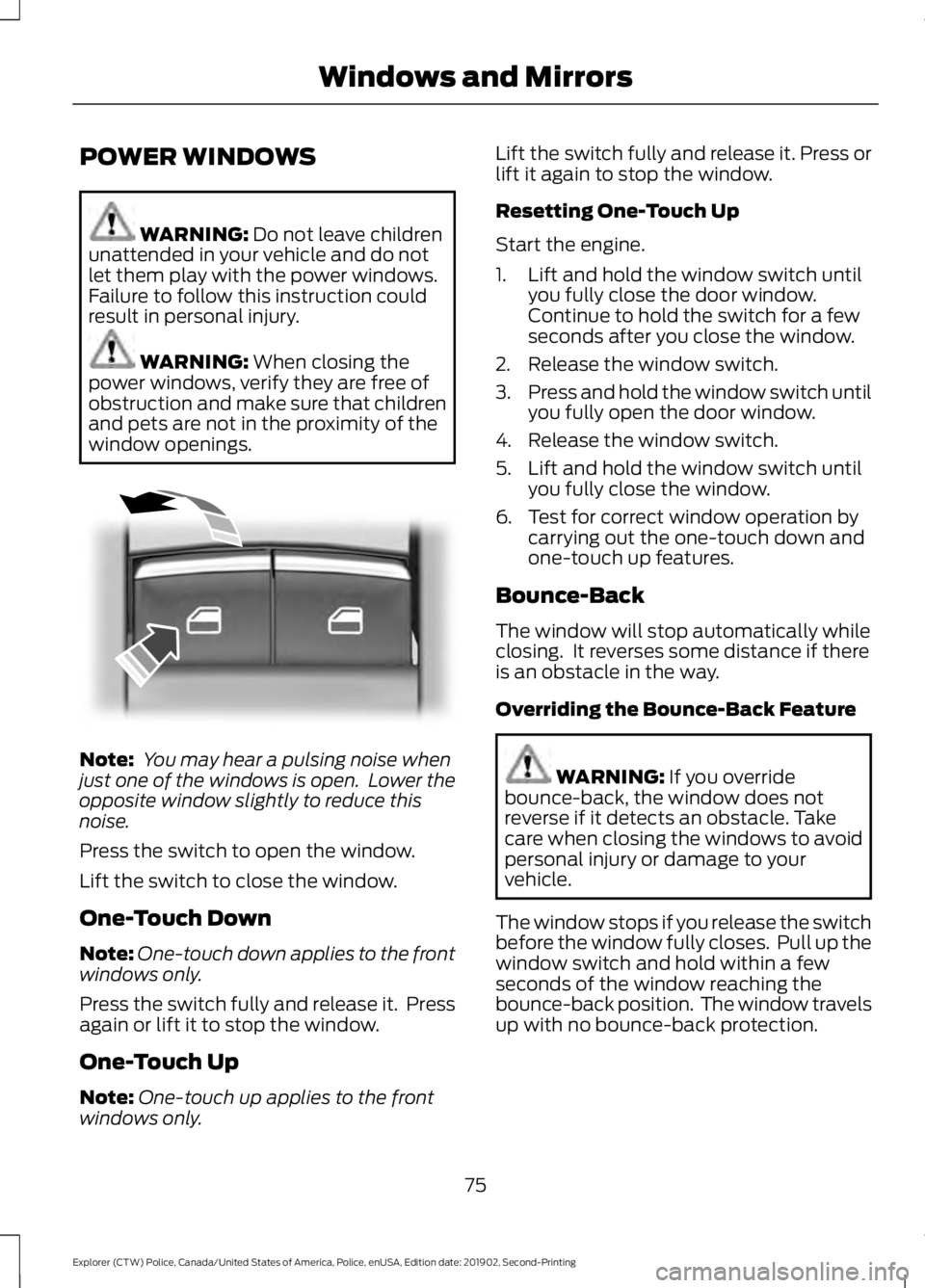 FORD POLICE INTERCEPTOR 2020 Manual PDF POWER WINDOWS
WARNING: Do not leave children
unattended in your vehicle and do not
let them play with the power windows.
Failure to follow this instruction could
result in personal injury. WARNING:
W FORD POLICE INTERCEPTOR 2020 Manual PDF POWER WINDOWS
WARNING: Do not leave children
unattended in your vehicle and do not
let them play with the power windows.
Failure to follow this instruction could
result in personal injury. WARNING:
W