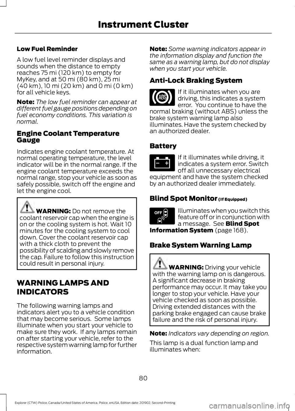 FORD POLICE INTERCEPTOR 2020  Owners Manual Low Fuel Reminder
A low fuel level reminder displays and
sounds when the distance to empty
reaches 75 mi (120 km) to empty for
MyKey, and at 50 mi (80 km), 25 mi
(40 km), 10 mi (20 km) and 0 mi (0 km)