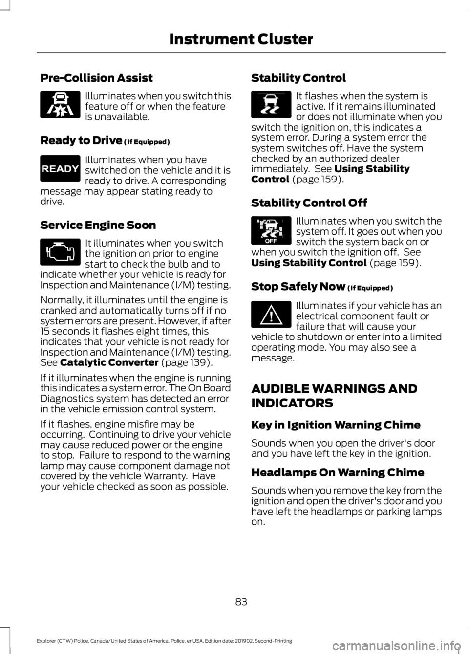 FORD POLICE INTERCEPTOR 2020 Owners Manual Pre-Collision Assist
Illuminates when you switch this
feature off or when the feature
is unavailable.
Ready to Drive (If Equipped) Illuminates when you have
switched on the vehicle and it is
ready to FORD POLICE INTERCEPTOR 2020 Owners Manual Pre-Collision Assist
Illuminates when you switch this
feature off or when the feature
is unavailable.
Ready to Drive (If Equipped) Illuminates when you have
switched on the vehicle and it is
ready to
