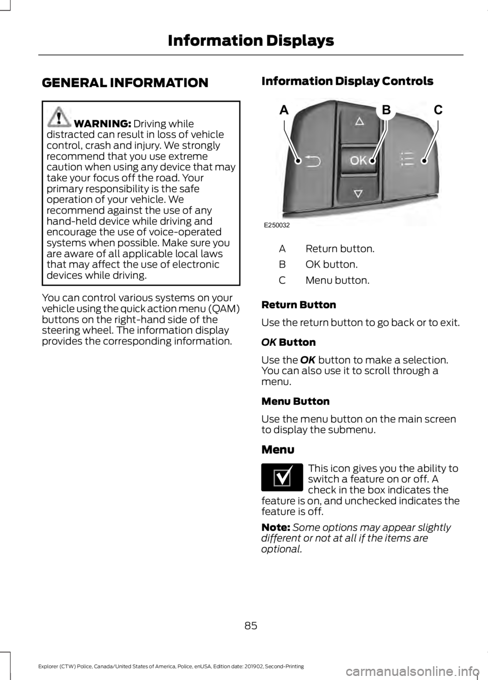 FORD POLICE INTERCEPTOR 2020  Owners Manual GENERAL INFORMATION
WARNING: Driving while
distracted can result in loss of vehicle
control, crash and injury. We strongly
recommend that you use extreme
caution when using any device that may
take yo