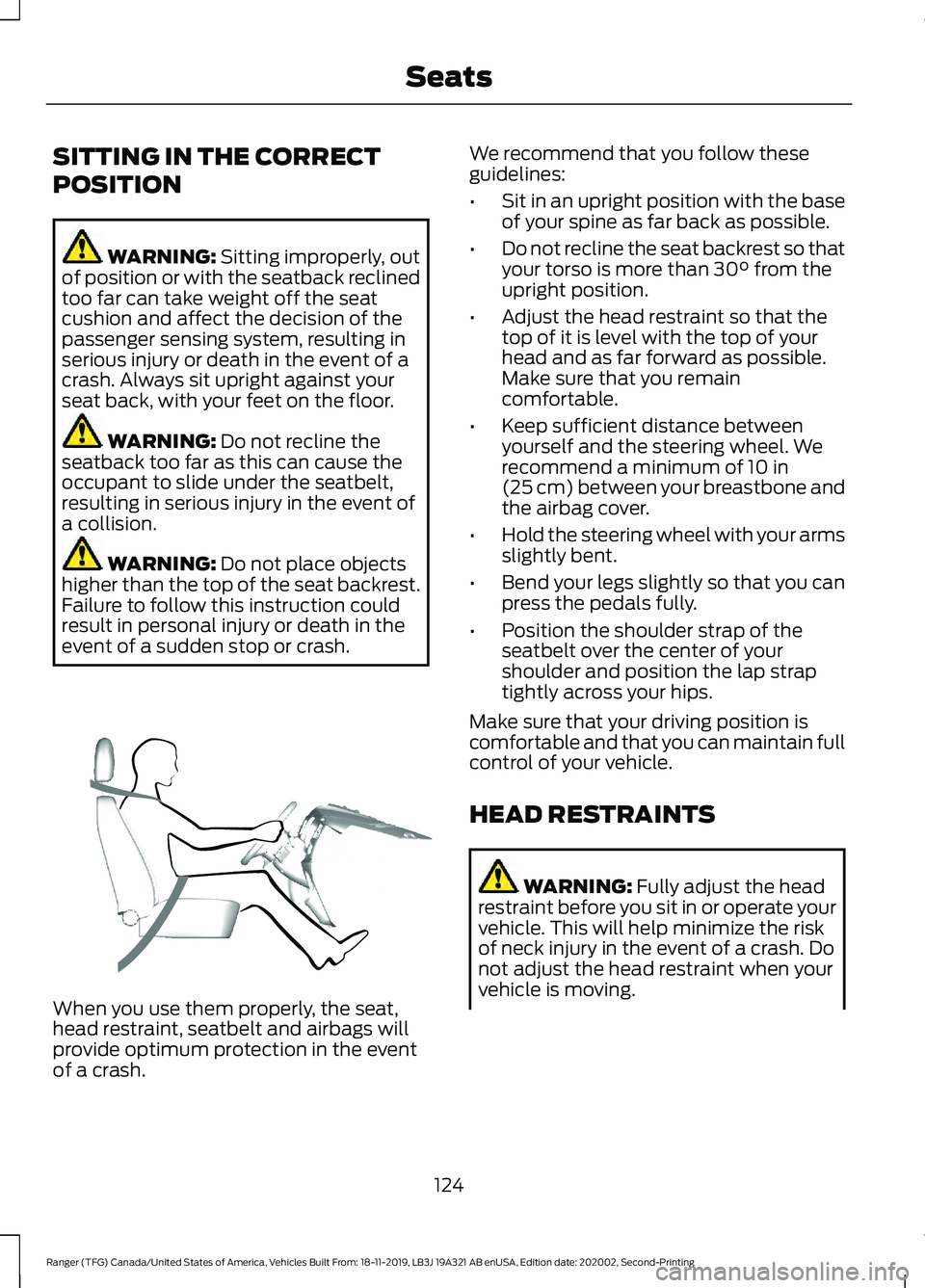 FORD RANGER 2020  Owners Manual SITTING IN THE CORRECT
POSITION
WARNING: Sitting improperly, out
of position or with the seatback reclined
too far can take weight off the seat
cushion and affect the decision of the
passenger sensing