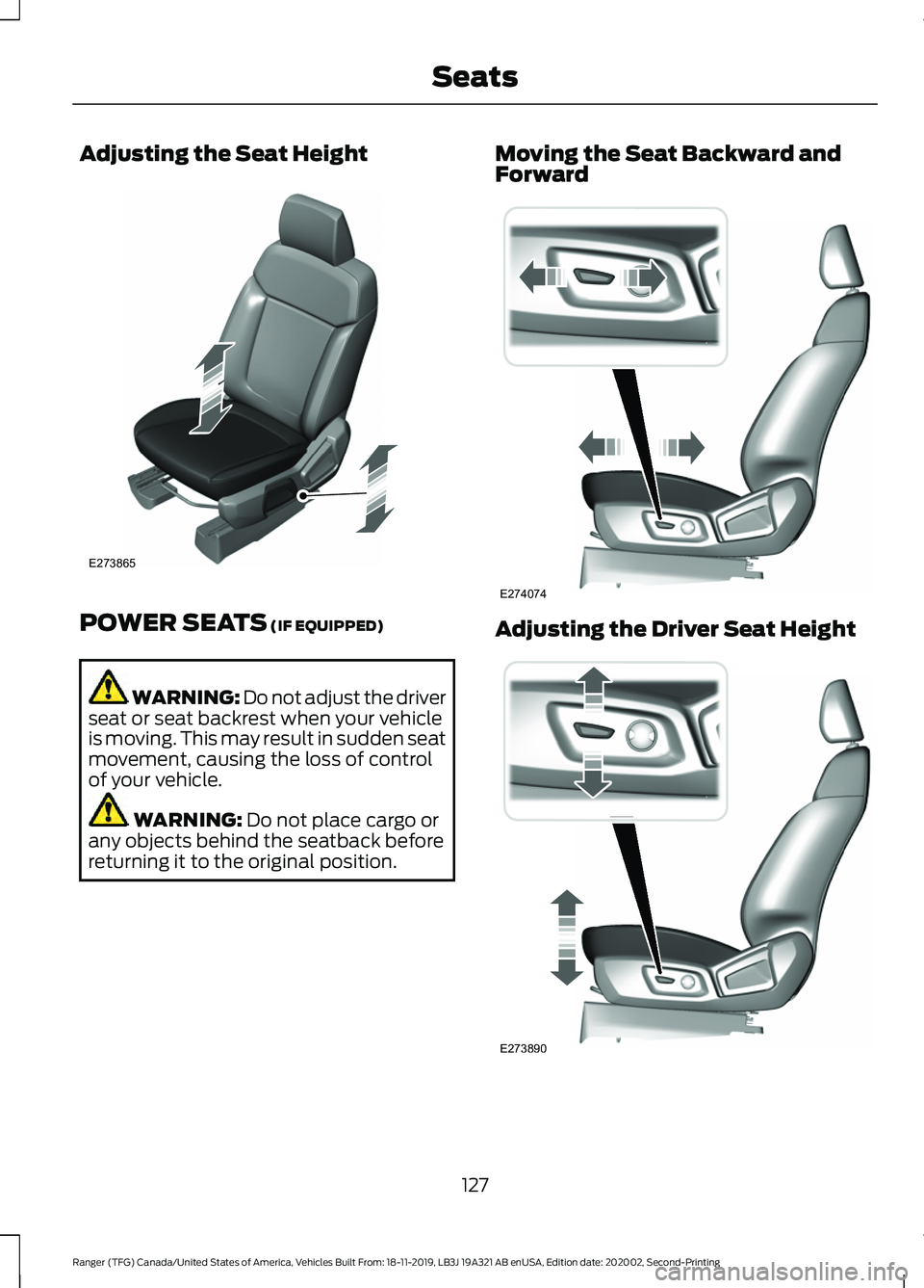 FORD RANGER 2020  Owners Manual Adjusting the Seat Height
POWER SEATS (IF EQUIPPED)
WARNING: Do not adjust the driver
seat or seat backrest when your vehicle
is moving. This may result in sudden seat
movement, causing the loss of co