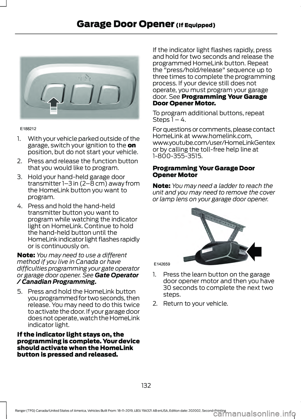 FORD RANGER 2020  Owners Manual 1.
With your vehicle parked outside of the
garage, switch your ignition to the on
position, but do not start your vehicle.
2. Press and release the function button that you would like to program.
3. H