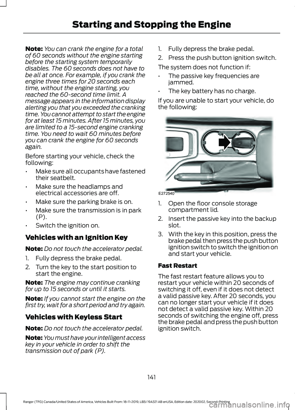 FORD RANGER 2020 Service Manual Note:
You can crank the engine for a total
of 60 seconds without the engine starting
before the starting system temporarily
disables. The 60 seconds does not have to
be all at once. For example, if yo FORD RANGER 2020 Service Manual Note:
You can crank the engine for a total
of 60 seconds without the engine starting
before the starting system temporarily
disables. The 60 seconds does not have to
be all at once. For example, if yo