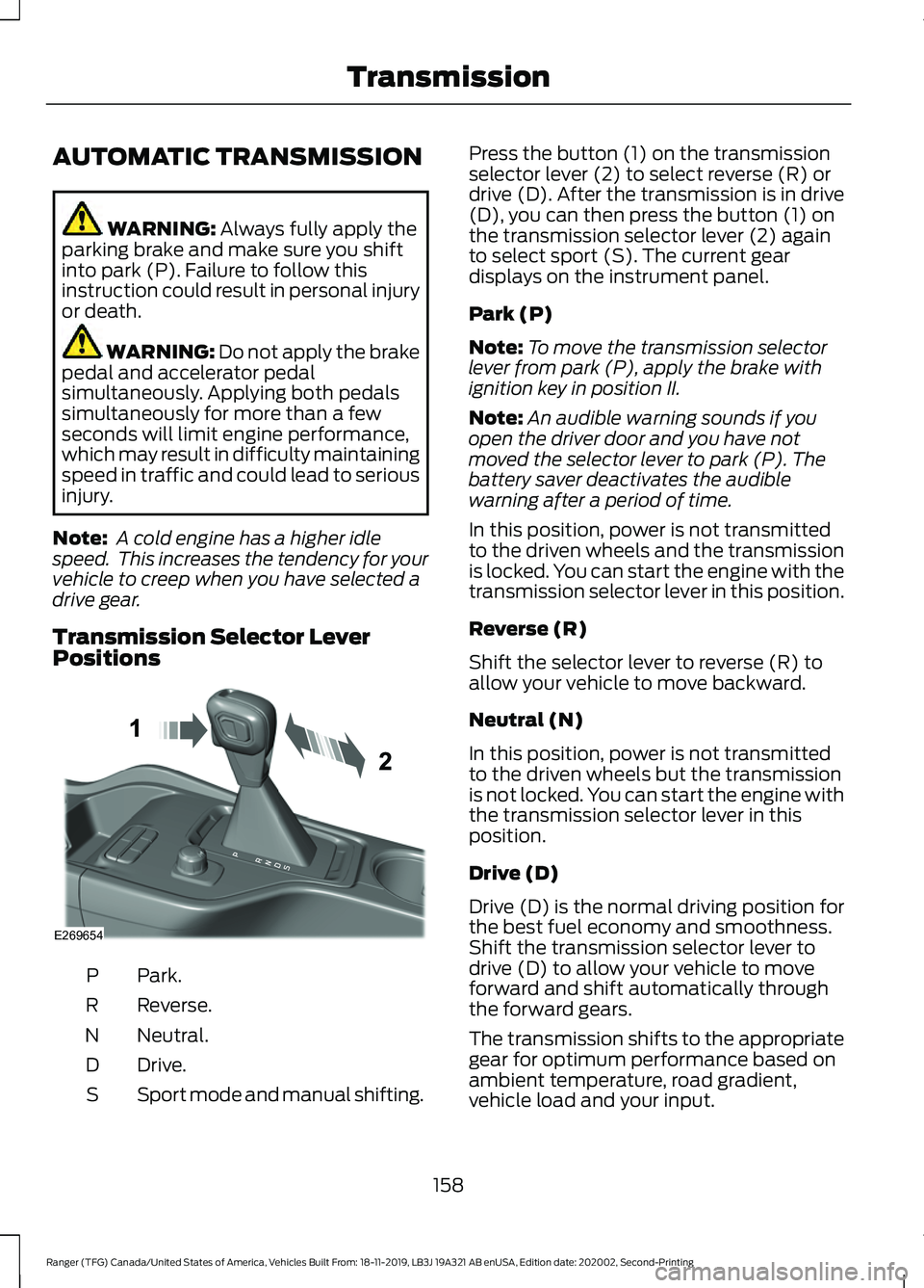 FORD RANGER 2020 Service Manual AUTOMATIC TRANSMISSION
WARNING: Always fully apply the
parking brake and make sure you shift
into park (P). Failure to follow this
instruction could result in personal injury
or death. WARNING:
Do no FORD RANGER 2020 Service Manual AUTOMATIC TRANSMISSION
WARNING: Always fully apply the
parking brake and make sure you shift
into park (P). Failure to follow this
instruction could result in personal injury
or death. WARNING:
Do no