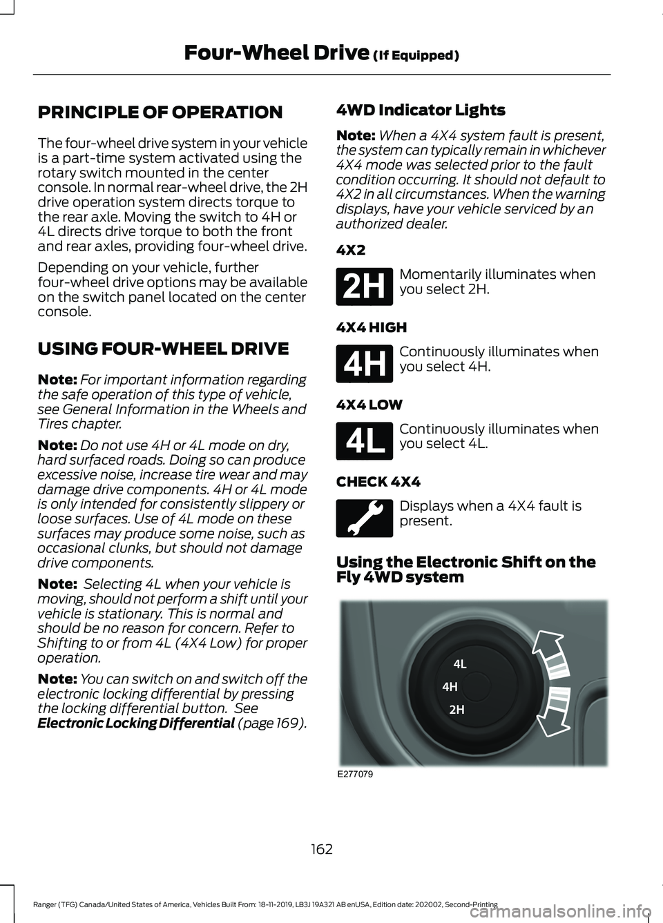 FORD RANGER 2020  Owners Manual PRINCIPLE OF OPERATION
The four-wheel drive system in your vehicle
is a part-time system activated using the
rotary switch mounted in the center
console. In normal rear-wheel drive, the 2H
drive opera