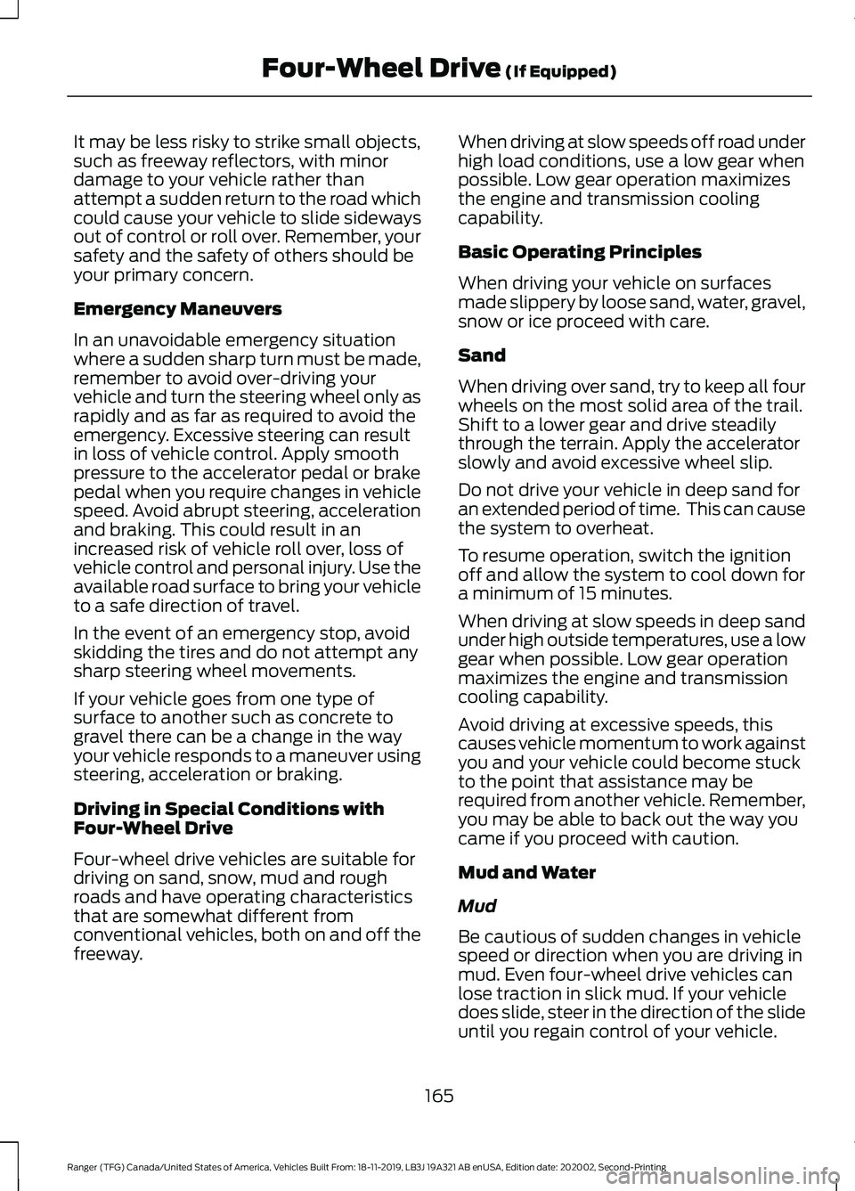 FORD RANGER 2020 Owners Manual It may be less risky to strike small objects,
such as freeway reflectors, with minor
damage to your vehicle rather than
attempt a sudden return to the road which
could cause your vehicle to slide side FORD RANGER 2020 Owners Manual It may be less risky to strike small objects,
such as freeway reflectors, with minor
damage to your vehicle rather than
attempt a sudden return to the road which
could cause your vehicle to slide side
