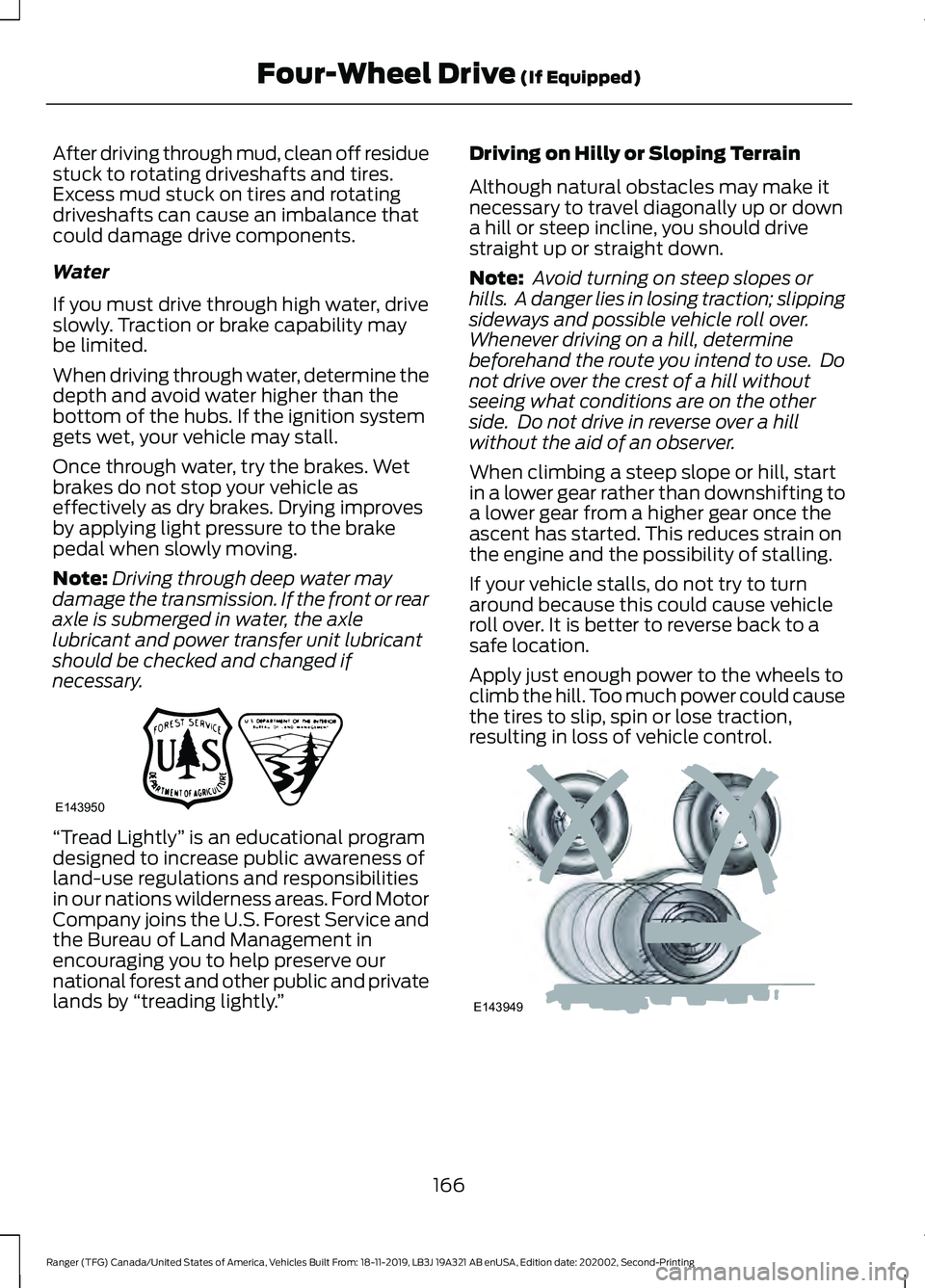 FORD RANGER 2020 Owners Manual After driving through mud, clean off residue
stuck to rotating driveshafts and tires.
Excess mud stuck on tires and rotating
driveshafts can cause an imbalance that
could damage drive components.
Wate FORD RANGER 2020 Owners Manual After driving through mud, clean off residue
stuck to rotating driveshafts and tires.
Excess mud stuck on tires and rotating
driveshafts can cause an imbalance that
could damage drive components.
Wate