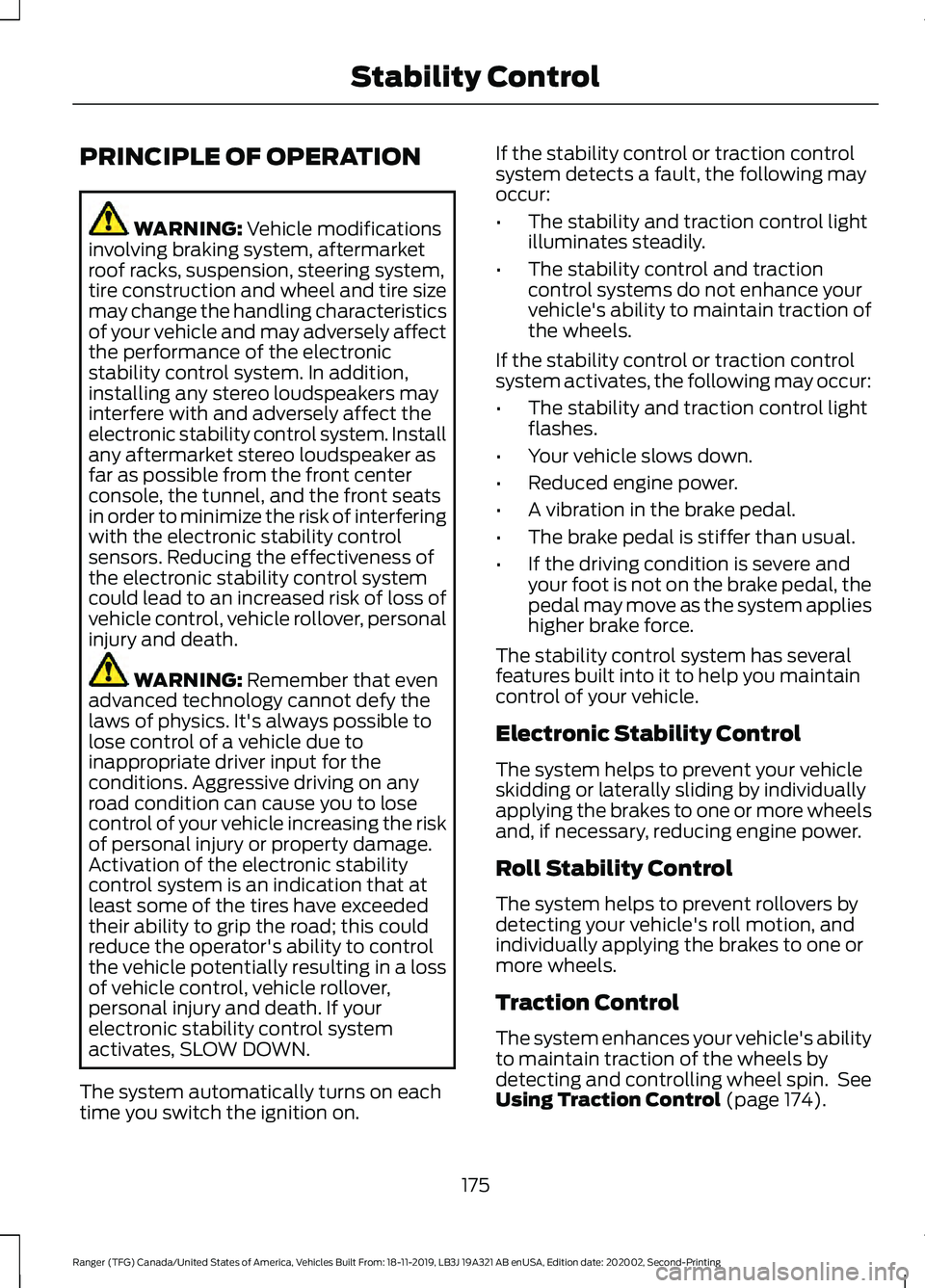 FORD RANGER 2020 Owners Manual PRINCIPLE OF OPERATION
WARNING: Vehicle modifications
involving braking system, aftermarket
roof racks, suspension, steering system,
tire construction and wheel and tire size
may change the handling c FORD RANGER 2020 Owners Manual PRINCIPLE OF OPERATION
WARNING: Vehicle modifications
involving braking system, aftermarket
roof racks, suspension, steering system,
tire construction and wheel and tire size
may change the handling c