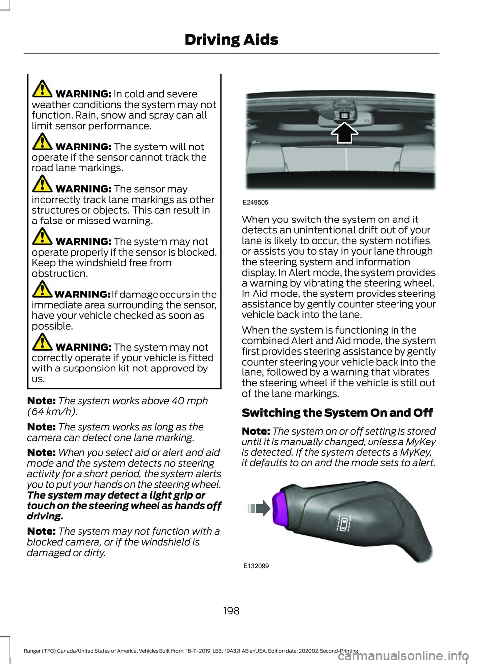 FORD RANGER 2020 Service Manual WARNING: In cold and severe
weather conditions the system may not
function. Rain, snow and spray can all
limit sensor performance. WARNING:
The system will not
operate if the sensor cannot track the
FORD RANGER 2020 Service Manual WARNING: In cold and severe
weather conditions the system may not
function. Rain, snow and spray can all
limit sensor performance. WARNING:
The system will not
operate if the sensor cannot track the