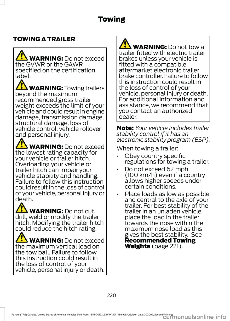 FORD RANGER 2020 Owners Manual TOWING A TRAILER
WARNING: Do not exceed
the GVWR or the GAWR
specified on the certification
label. WARNING:
Towing trailers
beyond the maximum
recommended gross trailer
weight exceeds the limit of yo FORD RANGER 2020 Owners Manual TOWING A TRAILER
WARNING: Do not exceed
the GVWR or the GAWR
specified on the certification
label. WARNING:
Towing trailers
beyond the maximum
recommended gross trailer
weight exceeds the limit of yo