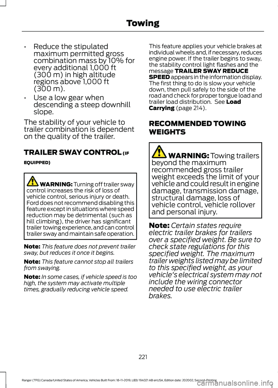 FORD RANGER 2020 Owners Manual •
Reduce the stipulated
maximum permitted gross
combination mass by 10% for
every additional 1,000 ft
(300 m) in high altitude
regions above 1,000 ft
(300 m).
• Use a low gear when
descending a st FORD RANGER 2020 Owners Manual •
Reduce the stipulated
maximum permitted gross
combination mass by 10% for
every additional 1,000 ft
(300 m) in high altitude
regions above 1,000 ft
(300 m).
• Use a low gear when
descending a st