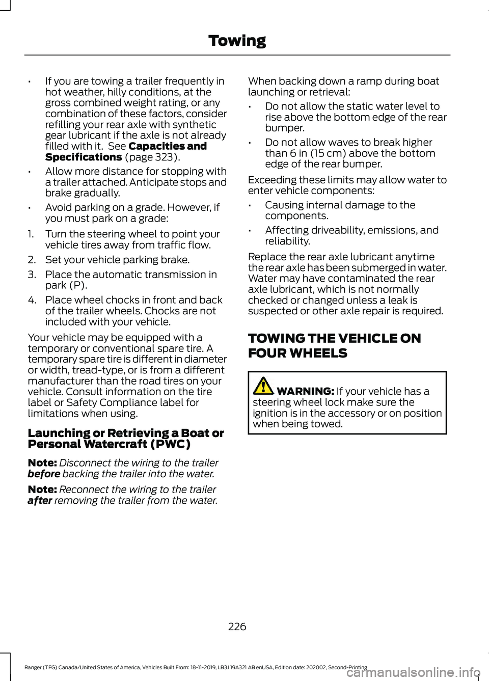 FORD RANGER 2020 Owners Manual •
If you are towing a trailer frequently in
hot weather, hilly conditions, at the
gross combined weight rating, or any
combination of these factors, consider
refilling your rear axle with synthetic
FORD RANGER 2020 Owners Manual •
If you are towing a trailer frequently in
hot weather, hilly conditions, at the
gross combined weight rating, or any
combination of these factors, consider
refilling your rear axle with synthetic