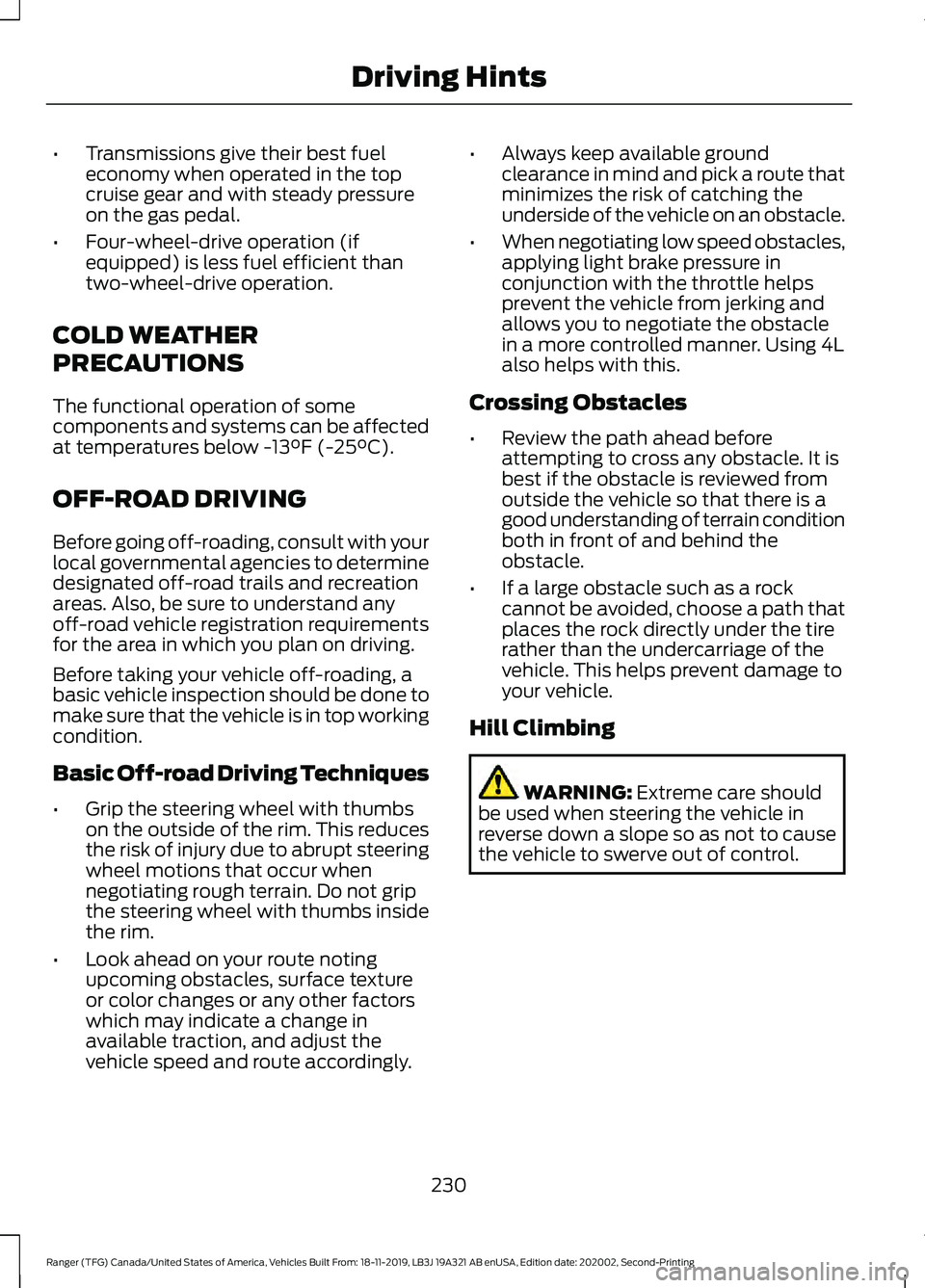FORD RANGER 2020 Owners Manual •
Transmissions give their best fuel
economy when operated in the top
cruise gear and with steady pressure
on the gas pedal.
• Four-wheel-drive operation (if
equipped) is less fuel efficient than
FORD RANGER 2020 Owners Manual •
Transmissions give their best fuel
economy when operated in the top
cruise gear and with steady pressure
on the gas pedal.
• Four-wheel-drive operation (if
equipped) is less fuel efficient than