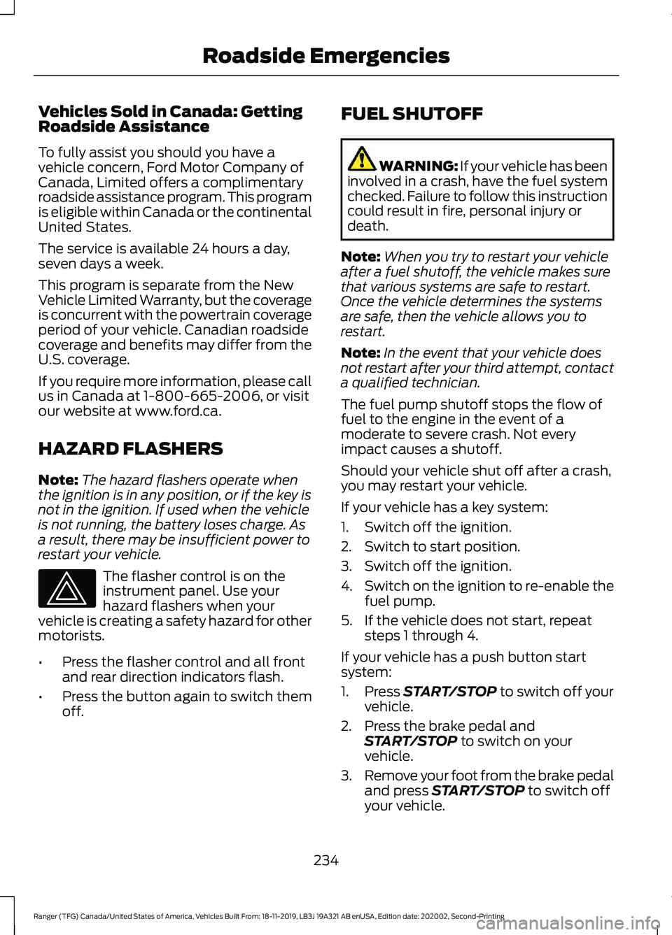 FORD RANGER 2020 Service Manual Vehicles Sold in Canada: Getting
Roadside Assistance
To fully assist you should you have a
vehicle concern, Ford Motor Company of
Canada, Limited offers a complimentary
roadside assistance program. Th FORD RANGER 2020 Service Manual Vehicles Sold in Canada: Getting
Roadside Assistance
To fully assist you should you have a
vehicle concern, Ford Motor Company of
Canada, Limited offers a complimentary
roadside assistance program. Th