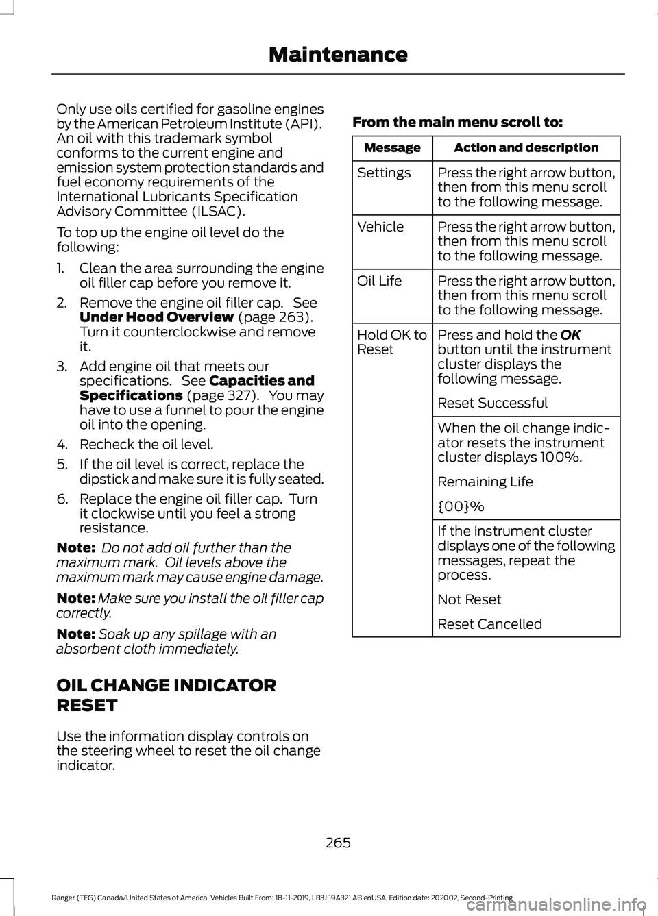 FORD RANGER 2020  Owners Manual Only use oils certified for gasoline engines
by the American Petroleum Institute (API).
An oil with this trademark symbol
conforms to the current engine and
emission system protection standards and
fu