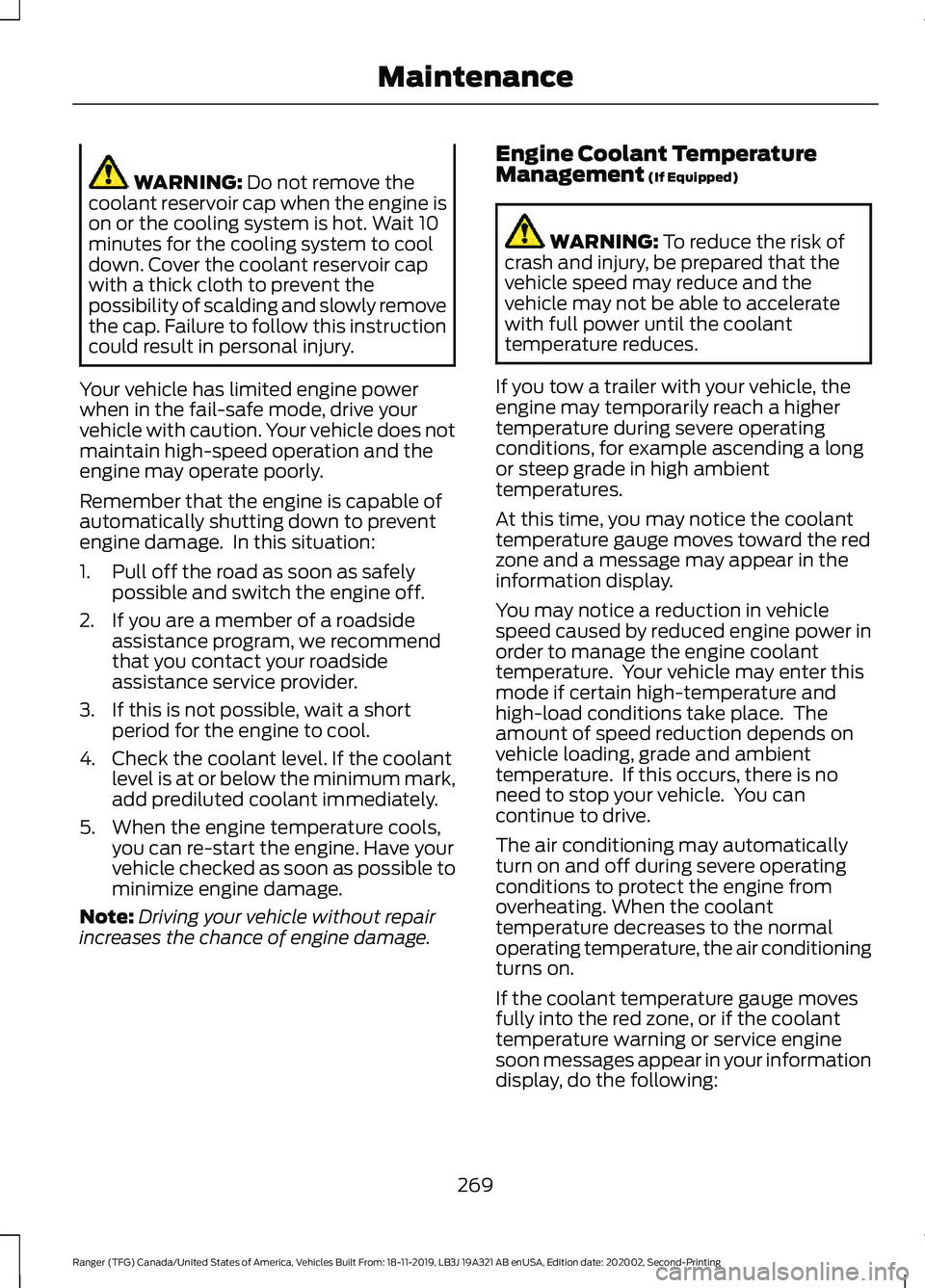 FORD RANGER 2020  Owners Manual WARNING: Do not remove the
coolant reservoir cap when the engine is
on or the cooling system is hot. Wait 10
minutes for the cooling system to cool
down. Cover the coolant reservoir cap
with a thick c