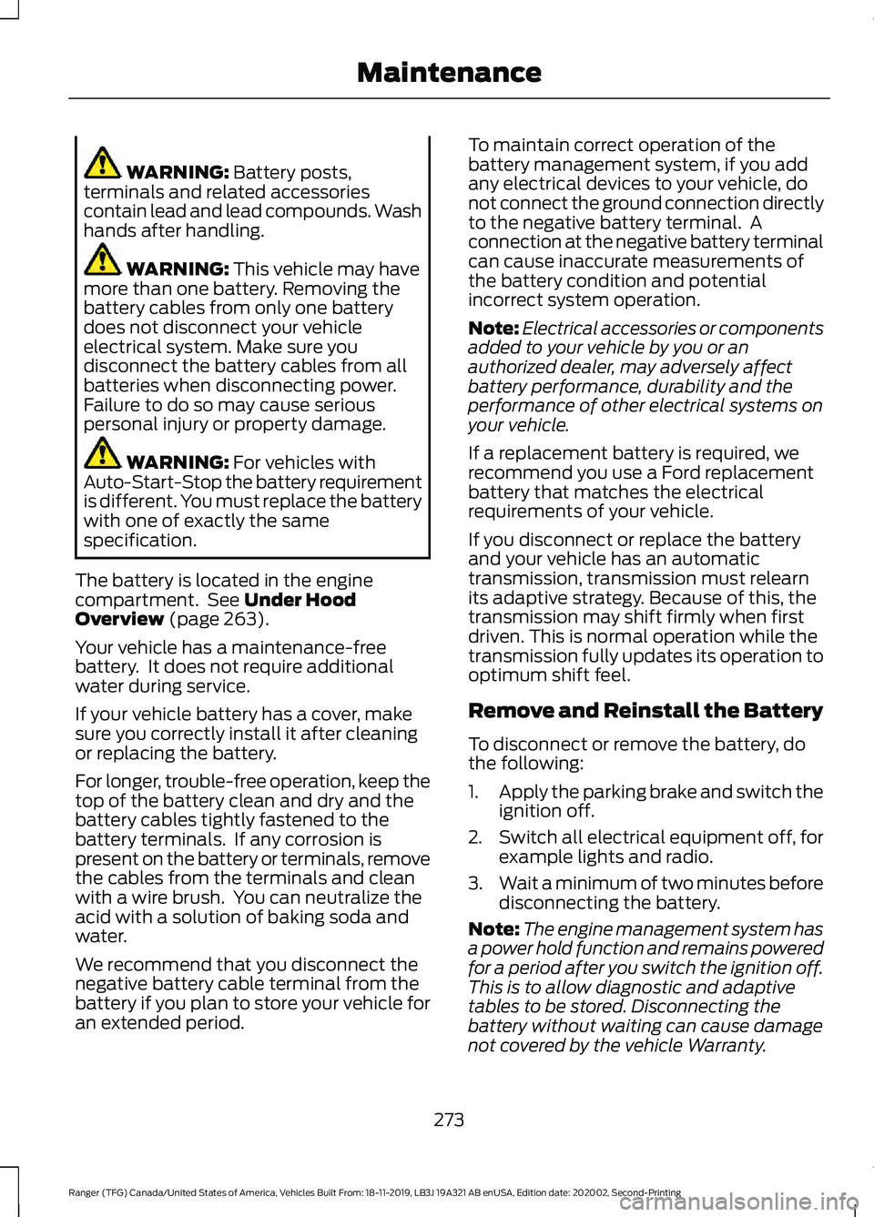 FORD RANGER 2020 Owners Manual WARNING: Battery posts,
terminals and related accessories
contain lead and lead compounds. Wash
hands after handling. WARNING:
This vehicle may have
more than one battery. Removing the
battery cables FORD RANGER 2020 Owners Manual WARNING: Battery posts,
terminals and related accessories
contain lead and lead compounds. Wash
hands after handling. WARNING:
This vehicle may have
more than one battery. Removing the
battery cables