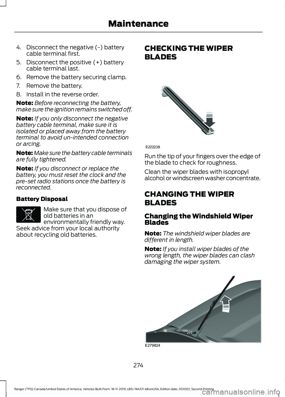 FORD RANGER 2020  Owners Manual 4. Disconnect the negative (-) battery
cable terminal first.
5. Disconnect the positive (+) battery cable terminal last.
6. Remove the battery securing clamp.
7. Remove the battery.
8. Install in the 