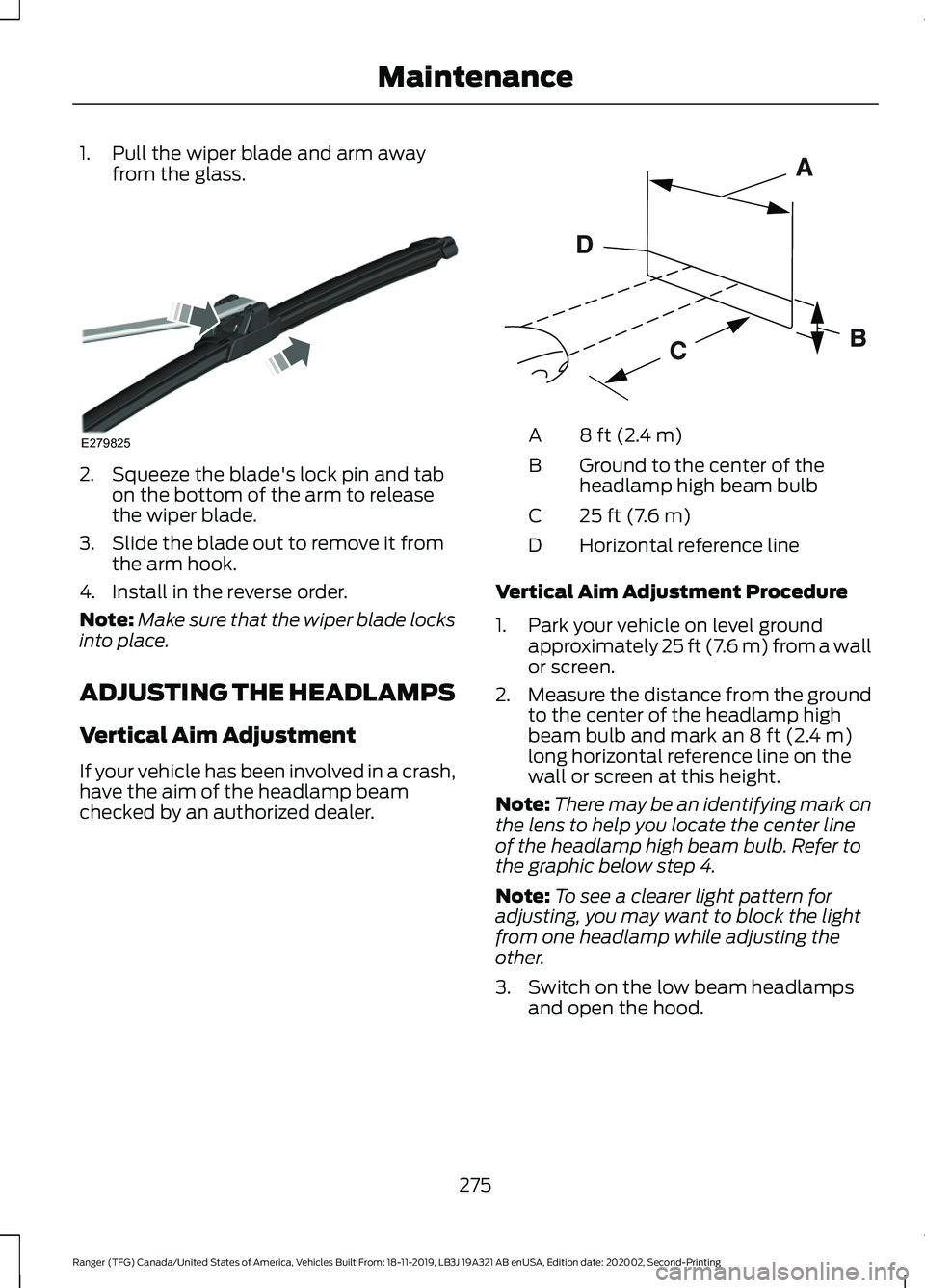 FORD RANGER 2020 Owners Manual 1. Pull the wiper blade and arm away
from the glass. 2. Squeeze the blade's lock pin and tab
on the bottom of the arm to release
the wiper blade.
3. Slide the blade out to remove it from the arm h FORD RANGER 2020 Owners Manual 1. Pull the wiper blade and arm away
from the glass. 2. Squeeze the blade's lock pin and tab
on the bottom of the arm to release
the wiper blade.
3. Slide the blade out to remove it from the arm h