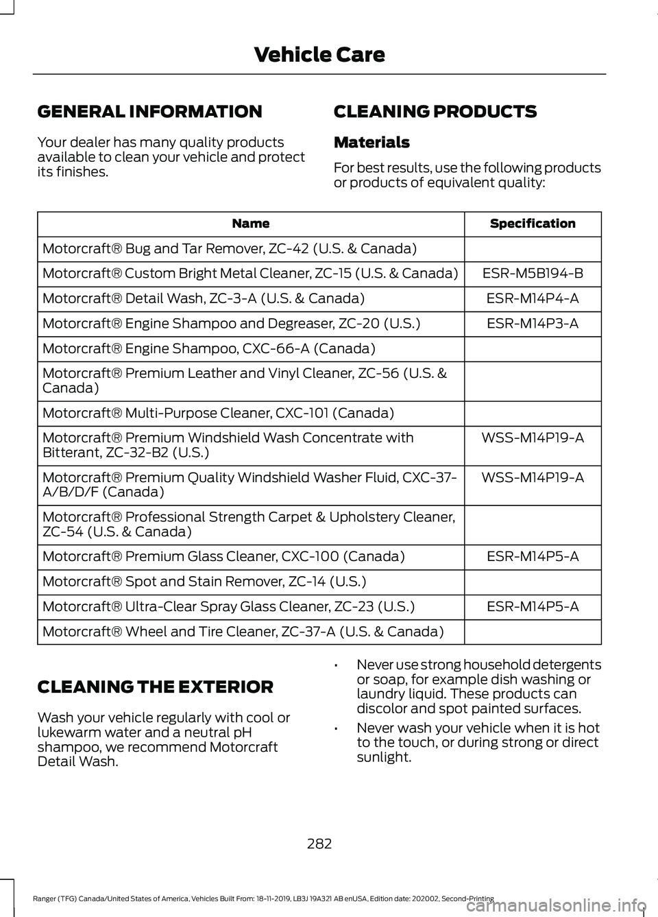 FORD RANGER 2020 Owners Manual GENERAL INFORMATION
Your dealer has many quality products
available to clean your vehicle and protect
its finishes.
CLEANING PRODUCTS
Materials
For best results, use the following products
or products FORD RANGER 2020 Owners Manual GENERAL INFORMATION
Your dealer has many quality products
available to clean your vehicle and protect
its finishes.
CLEANING PRODUCTS
Materials
For best results, use the following products
or products