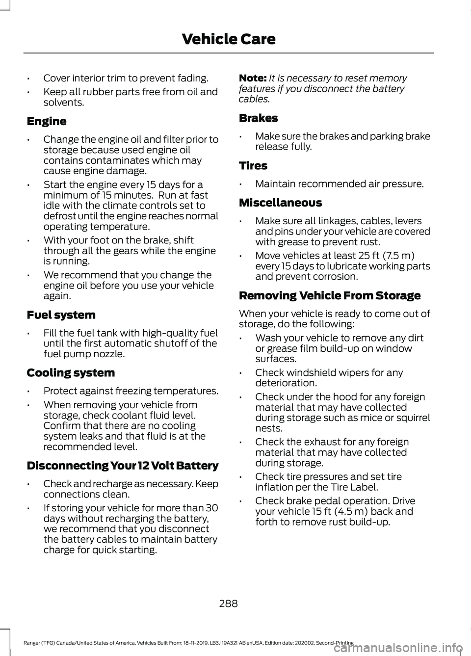 FORD RANGER 2020  Owners Manual •
Cover interior trim to prevent fading.
• Keep all rubber parts free from oil and
solvents.
Engine
• Change the engine oil and filter prior to
storage because used engine oil
contains contamina