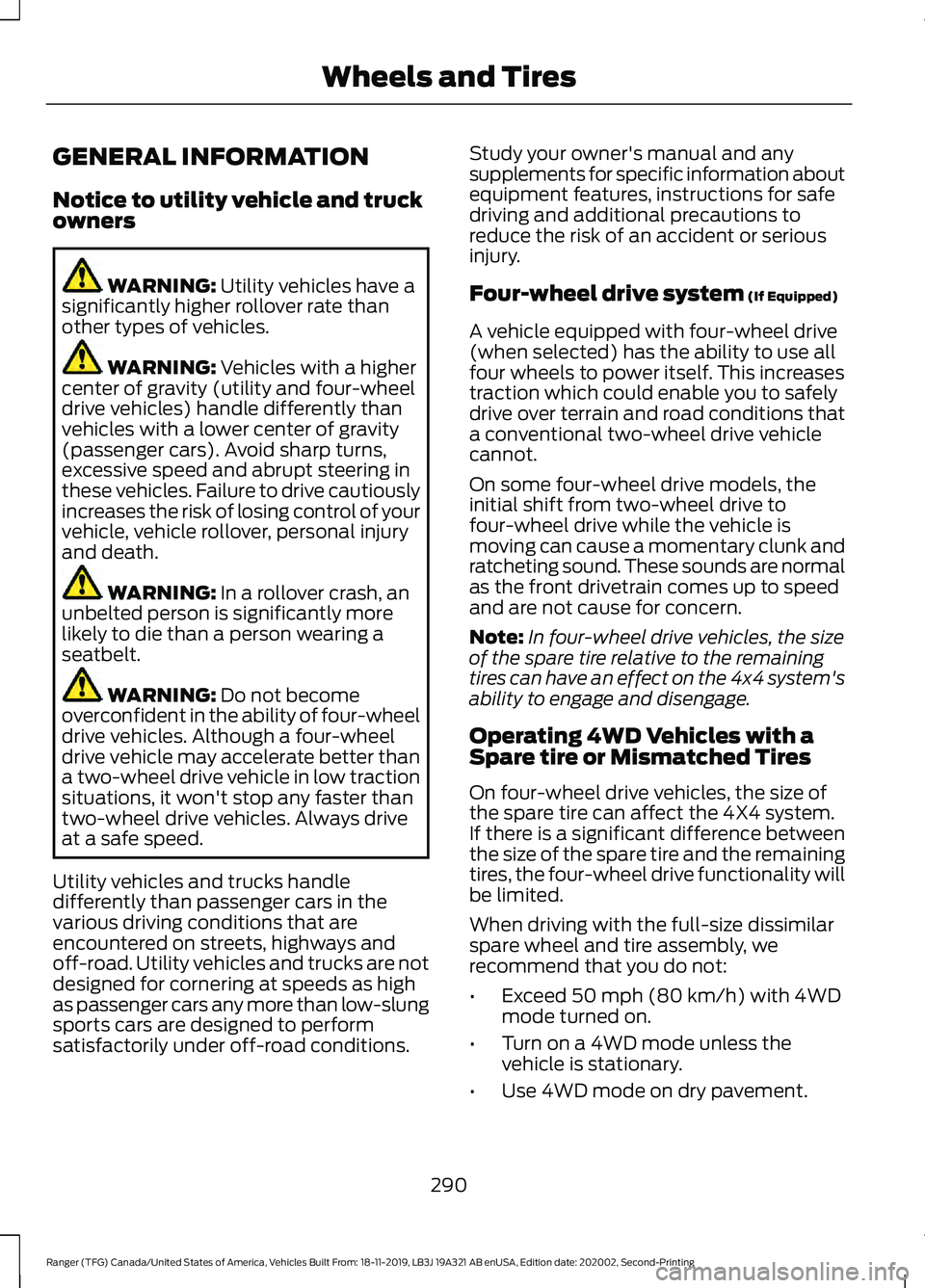 FORD RANGER 2020 Repair Manual GENERAL INFORMATION
Notice to utility vehicle and truck
owners
WARNING: Utility vehicles have a
significantly higher rollover rate than
other types of vehicles. WARNING:
Vehicles with a higher
center FORD RANGER 2020 Repair Manual GENERAL INFORMATION
Notice to utility vehicle and truck
owners
WARNING: Utility vehicles have a
significantly higher rollover rate than
other types of vehicles. WARNING:
Vehicles with a higher
center