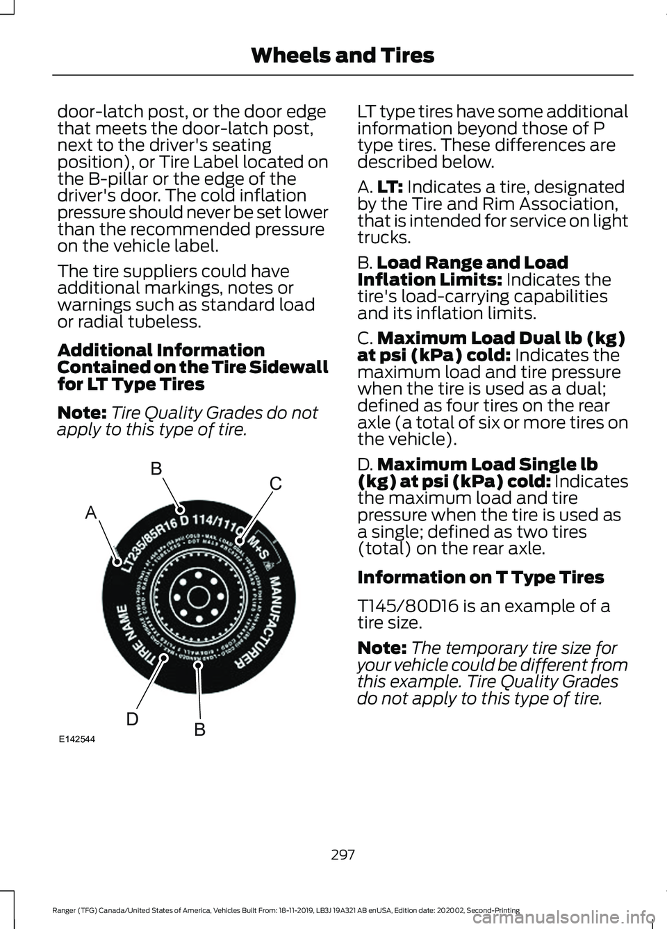 FORD RANGER 2020  Owners Manual door-latch post, or the door edge
that meets the door-latch post,
next to the driver's seating
position), or Tire Label located on
the B-pillar or the edge of the
driver's door. The cold infla