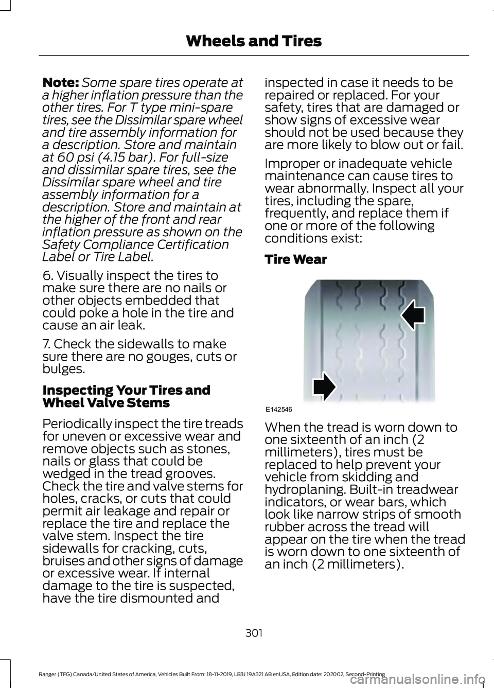 FORD RANGER 2020 Owners Manual Note:
Some spare tires operate at
a higher inflation pressure than the
other tires. For T type mini-spare
tires, see the Dissimilar spare wheel
and tire assembly information for
a description. Store a FORD RANGER 2020 Owners Manual Note:
Some spare tires operate at
a higher inflation pressure than the
other tires. For T type mini-spare
tires, see the Dissimilar spare wheel
and tire assembly information for
a description. Store a