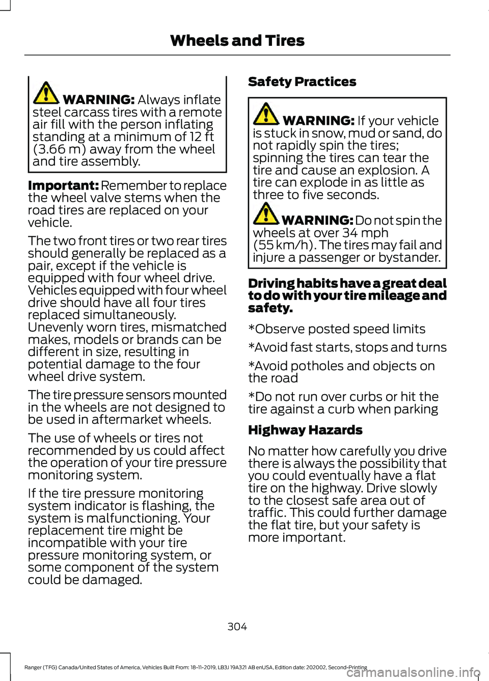 FORD RANGER 2020 User Guide WARNING: Always inflate
steel carcass tires with a remote
air fill with the person inflating
standing at a minimum of
12 ft
(3.66 m) away from the wheel
and tire assembly.
Important: Remember to repl FORD RANGER 2020 User Guide WARNING: Always inflate
steel carcass tires with a remote
air fill with the person inflating
standing at a minimum of
12 ft
(3.66 m) away from the wheel
and tire assembly.
Important: Remember to repl