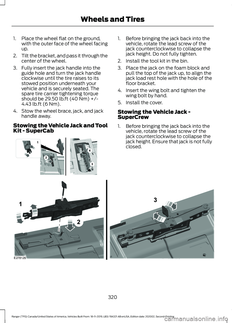 FORD RANGER 2020 Owners Manual 1. Place the wheel flat on the ground,
with the outer face of the wheel facing
up.
2. Tilt the bracket, and pass it through the
center of the wheel.
3. Fully insert the jack handle into the guide hole FORD RANGER 2020 Owners Manual 1. Place the wheel flat on the ground,
with the outer face of the wheel facing
up.
2. Tilt the bracket, and pass it through the
center of the wheel.
3. Fully insert the jack handle into the guide hole