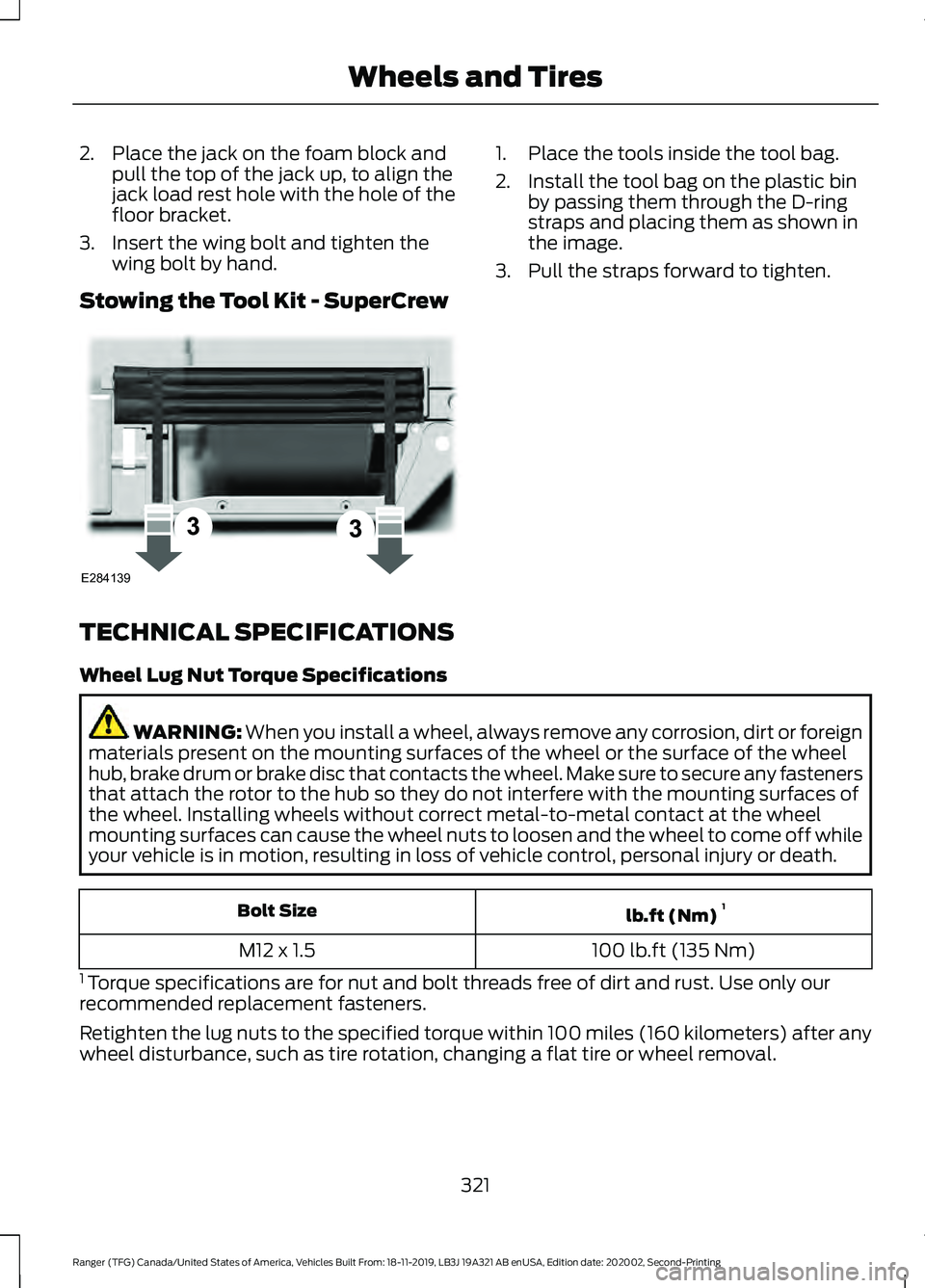 FORD RANGER 2020 Owners Manual 2. Place the jack on the foam block and
pull the top of the jack up, to align the
jack load rest hole with the hole of the
floor bracket.
3. Insert the wing bolt and tighten the wing bolt by hand.
Sto FORD RANGER 2020 Owners Manual 2. Place the jack on the foam block and
pull the top of the jack up, to align the
jack load rest hole with the hole of the
floor bracket.
3. Insert the wing bolt and tighten the wing bolt by hand.
Sto