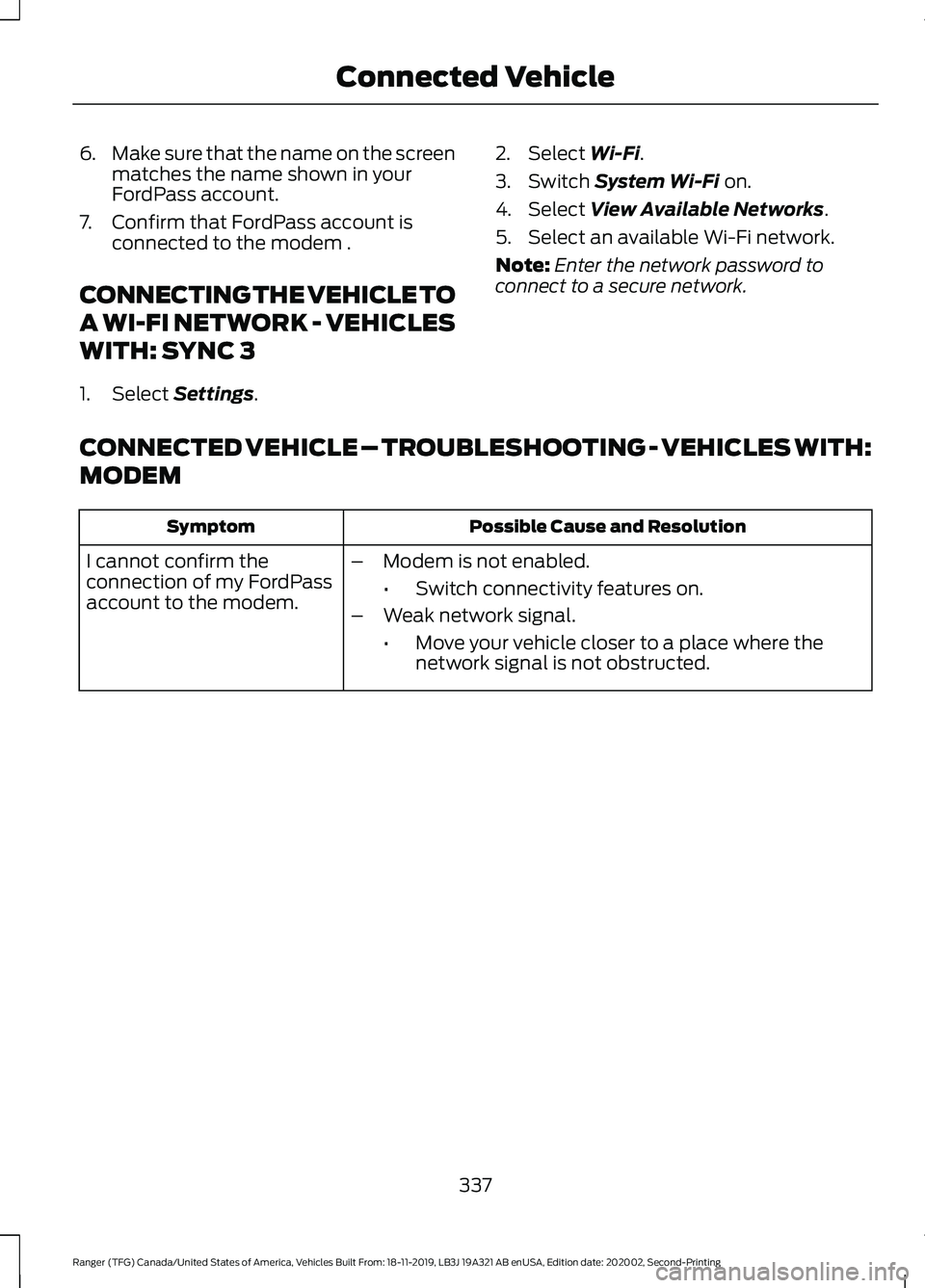 FORD RANGER 2020 Repair Manual 6.
Make sure that the name on the screen
matches the name shown in your
FordPass account.
7. Confirm that FordPass account is connected to the modem .
CONNECTING THE VEHICLE TO
A WI-FI NETWORK - VEHIC FORD RANGER 2020 Repair Manual 6.
Make sure that the name on the screen
matches the name shown in your
FordPass account.
7. Confirm that FordPass account is connected to the modem .
CONNECTING THE VEHICLE TO
A WI-FI NETWORK - VEHIC
