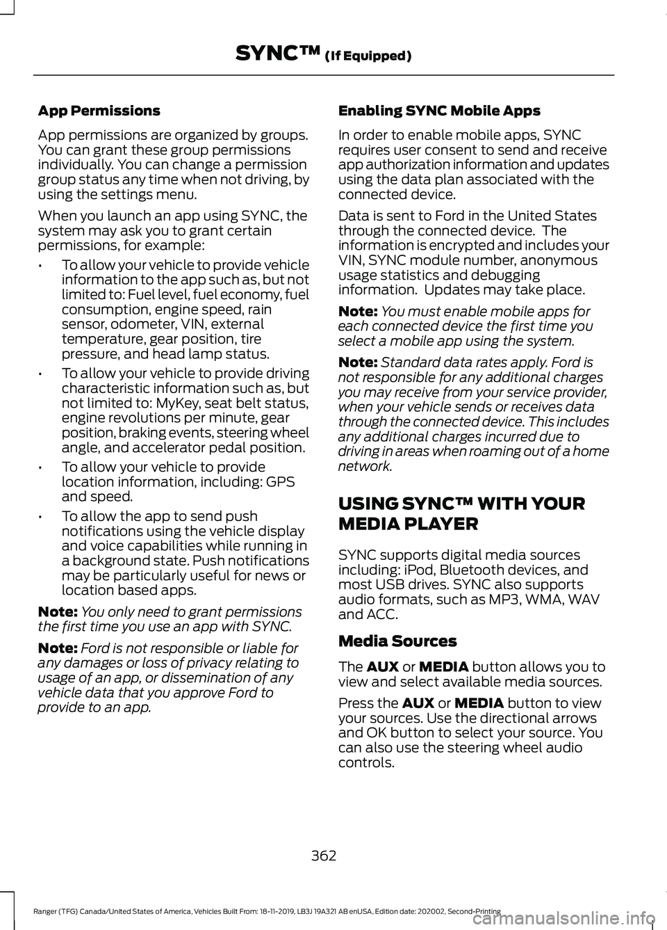 FORD RANGER 2020  Owners Manual App Permissions
App permissions are organized by groups.
You can grant these group permissions
individually. You can change a permission
group status any time when not driving, by
using the settings m