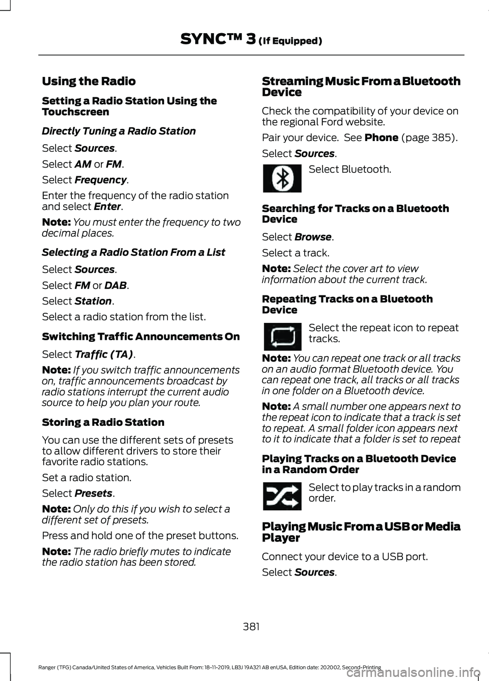 FORD RANGER 2020 Owners Manual Using the Radio
Setting a Radio Station Using the
Touchscreen
Directly Tuning a Radio Station
Select Sources.
Select
AM or FM.
Select
Frequency.
Enter the frequency of the radio station
and select
FORD RANGER 2020 Owners Manual Using the Radio
Setting a Radio Station Using the
Touchscreen
Directly Tuning a Radio Station
Select Sources.
Select
AM or FM.
Select
Frequency.
Enter the frequency of the radio station
and select