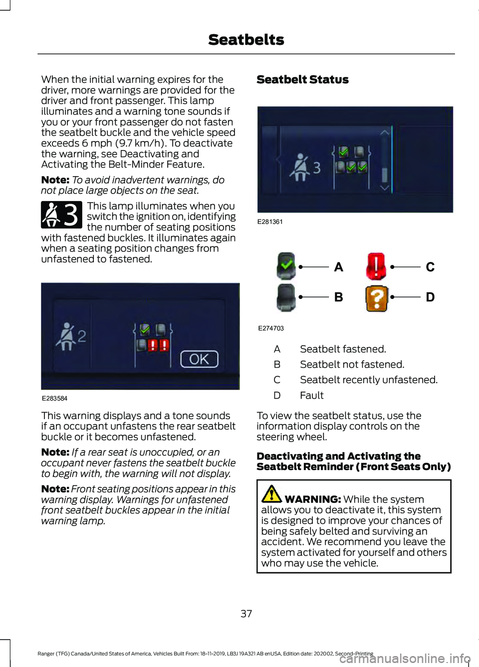 FORD RANGER 2020  Owners Manual When the initial warning expires for the
driver, more warnings are provided for the
driver and front passenger. This lamp
illuminates and a warning tone sounds if
you or your front passenger do not fa