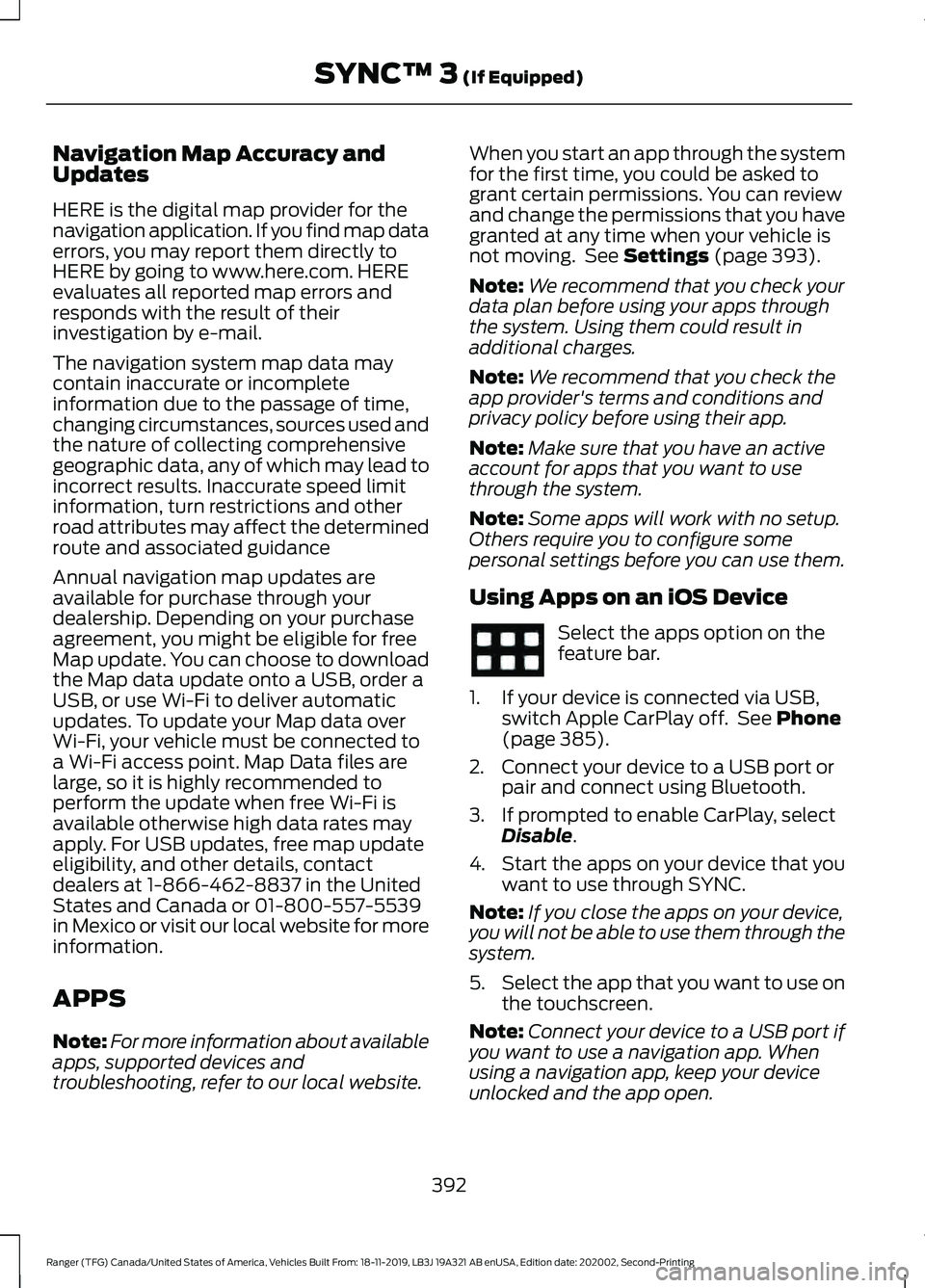 FORD RANGER 2020 Owners Manual Navigation Map Accuracy and
Updates
HERE is the digital map provider for the
navigation application. If you find map data
errors, you may report them directly to
HERE by going to www.here.com. HERE
ev FORD RANGER 2020 Owners Manual Navigation Map Accuracy and
Updates
HERE is the digital map provider for the
navigation application. If you find map data
errors, you may report them directly to
HERE by going to www.here.com. HERE
ev