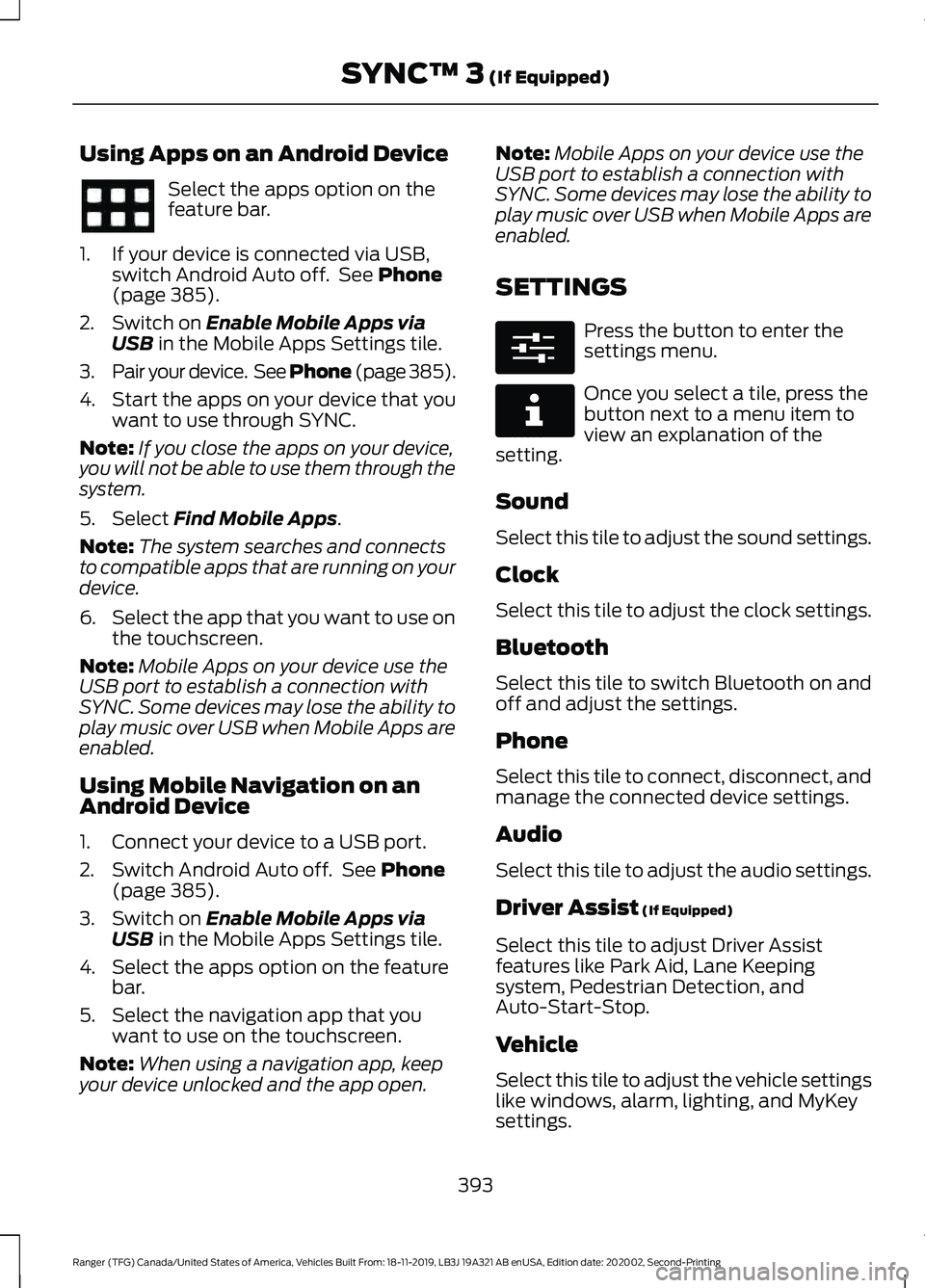FORD RANGER 2020 Owners Manual Using Apps on an Android Device
Select the apps option on the
feature bar.
1. If your device is connected via USB, switch Android Auto off. See Phone
(page 385).
2. Switch on
Enable Mobile Apps via
FORD RANGER 2020 Owners Manual Using Apps on an Android Device
Select the apps option on the
feature bar.
1. If your device is connected via USB, switch Android Auto off. See Phone
(page 385).
2. Switch on
Enable Mobile Apps via