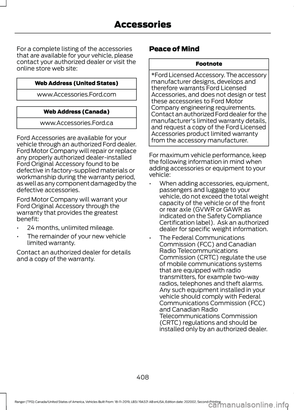 FORD RANGER 2020  Owners Manual For a complete listing of the accessories
that are available for your vehicle, please
contact your authorized dealer or visit the
online store web site:
Web Address (United States)
www.Accessories.For
