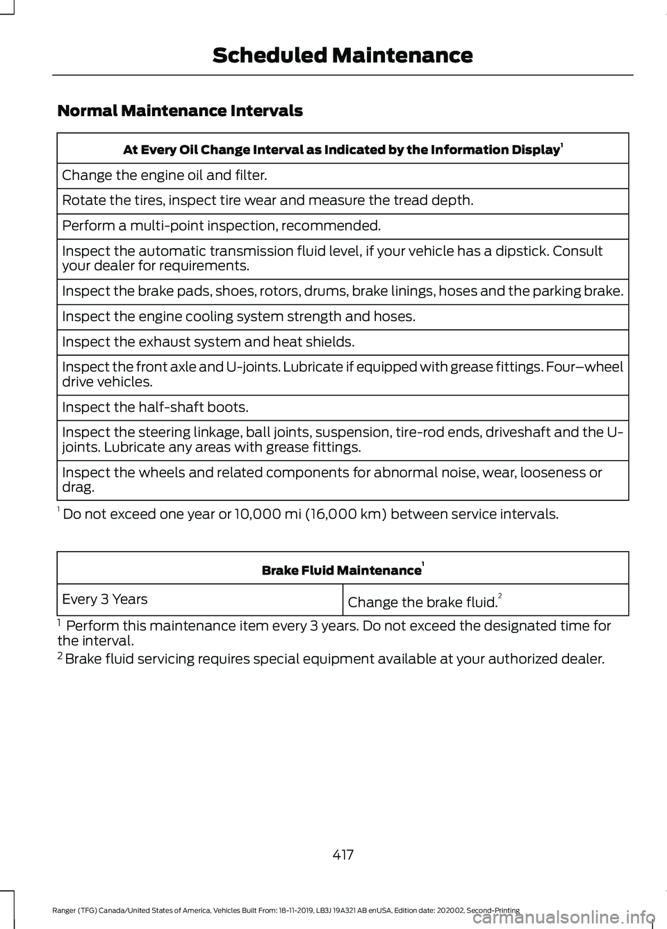 FORD RANGER 2020  Owners Manual Normal Maintenance Intervals
At Every Oil Change Interval as Indicated by the Information Display
1
Change the engine oil and filter.
Rotate the tires, inspect tire wear and measure the tread depth.
P