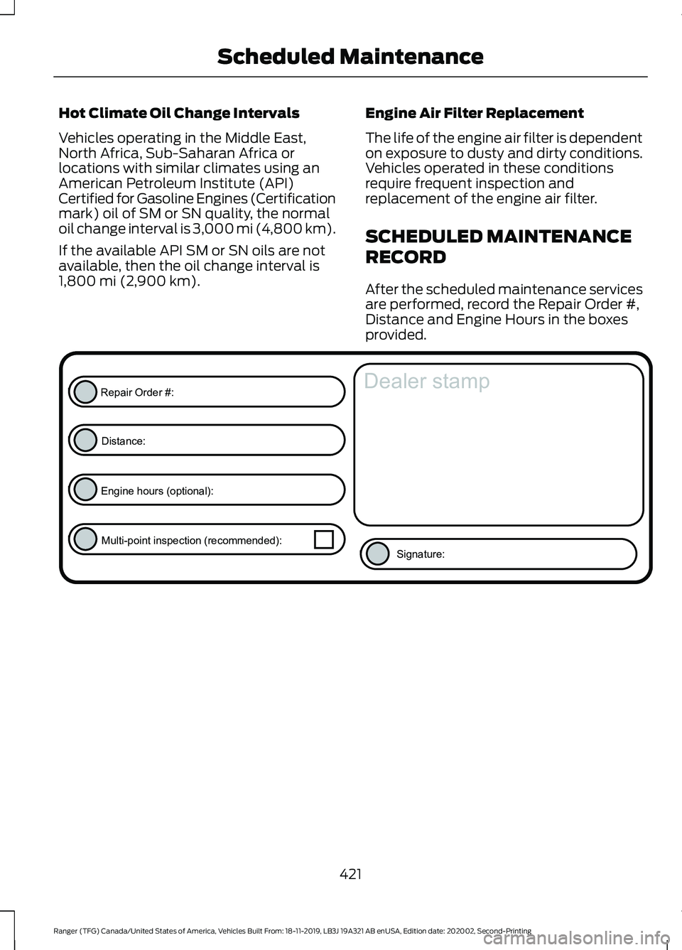 FORD RANGER 2020 Owners Manual Hot Climate Oil Change Intervals
Vehicles operating in the Middle East,
North Africa, Sub-Saharan Africa or
locations with similar climates using an
American Petroleum Institute (API)
Certified for Ga FORD RANGER 2020 Owners Manual Hot Climate Oil Change Intervals
Vehicles operating in the Middle East,
North Africa, Sub-Saharan Africa or
locations with similar climates using an
American Petroleum Institute (API)
Certified for Ga