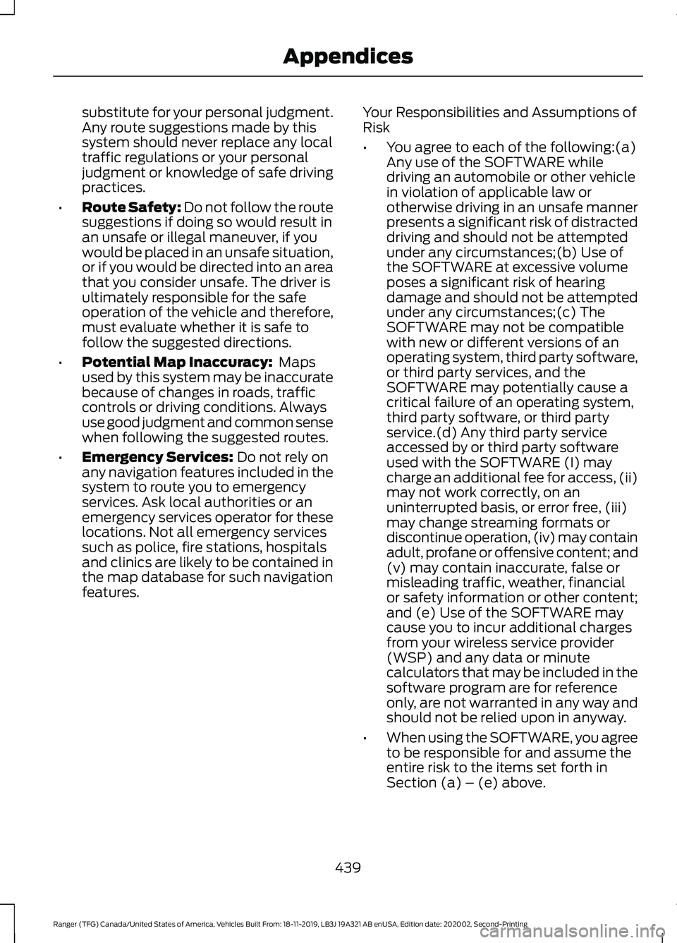 FORD RANGER 2020 User Guide substitute for your personal judgment.
Any route suggestions made by this
system should never replace any local
traffic regulations or your personal
judgment or knowledge of safe driving
practices.
