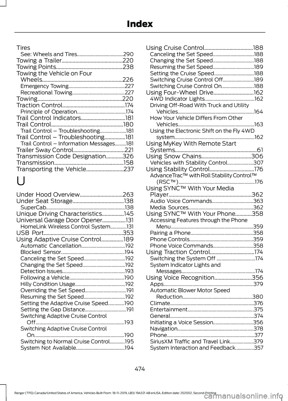 FORD RANGER 2020 Owners Manual Tires
See: Wheels and Tires..................................... 290
Towing a Trailer............................................220
Towing Points................................................238
To FORD RANGER 2020 Owners Manual Tires
See: Wheels and Tires..................................... 290
Towing a Trailer............................................220
Towing Points................................................238
To