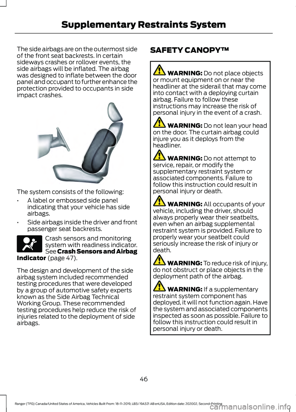 FORD RANGER 2020 Owners Manual The side airbags are on the outermost side
of the front seat backrests. In certain
sideways crashes or rollover events, the
side airbags will be inflated. The airbag
was designed to inflate between th FORD RANGER 2020 Owners Manual The side airbags are on the outermost side
of the front seat backrests. In certain
sideways crashes or rollover events, the
side airbags will be inflated. The airbag
was designed to inflate between th