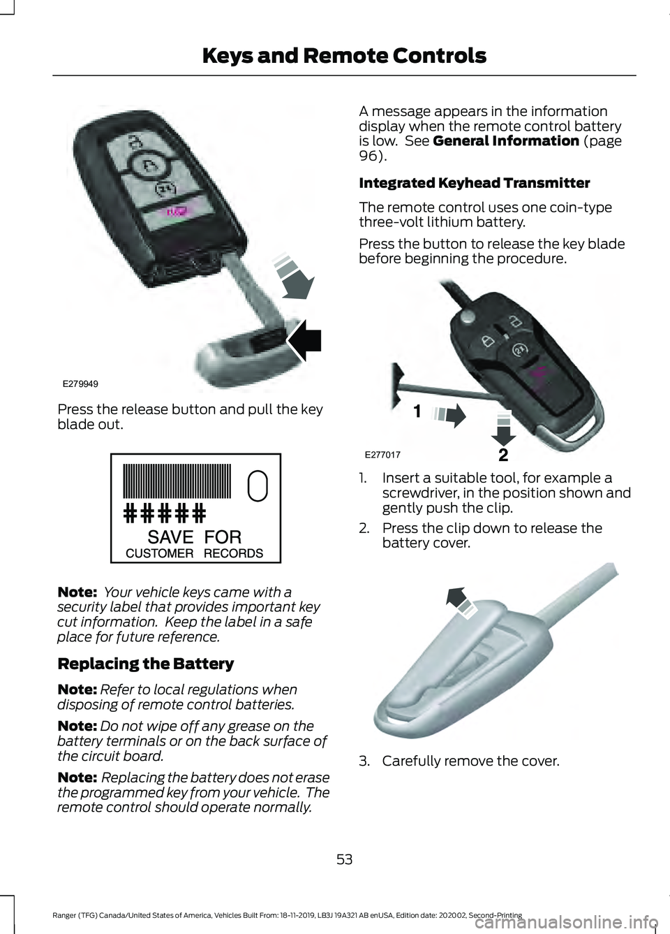 FORD RANGER 2020  Owners Manual Press the release button and pull the key
blade out.
Note:
 Your vehicle keys came with a
security label that provides important key
cut information.  Keep the label in a safe
place for future referen