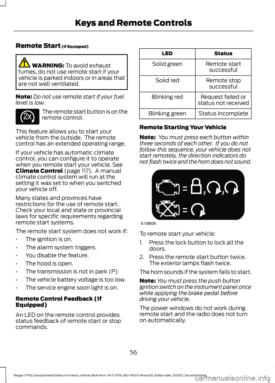 FORD RANGER 2020  Owners Manual Remote Start (If Equipped)
WARNING: 
To avoid exhaust
fumes, do not use remote start if your
vehicle is parked indoors or in areas that
are not well ventilated.
Note: Do not use remote start if your f