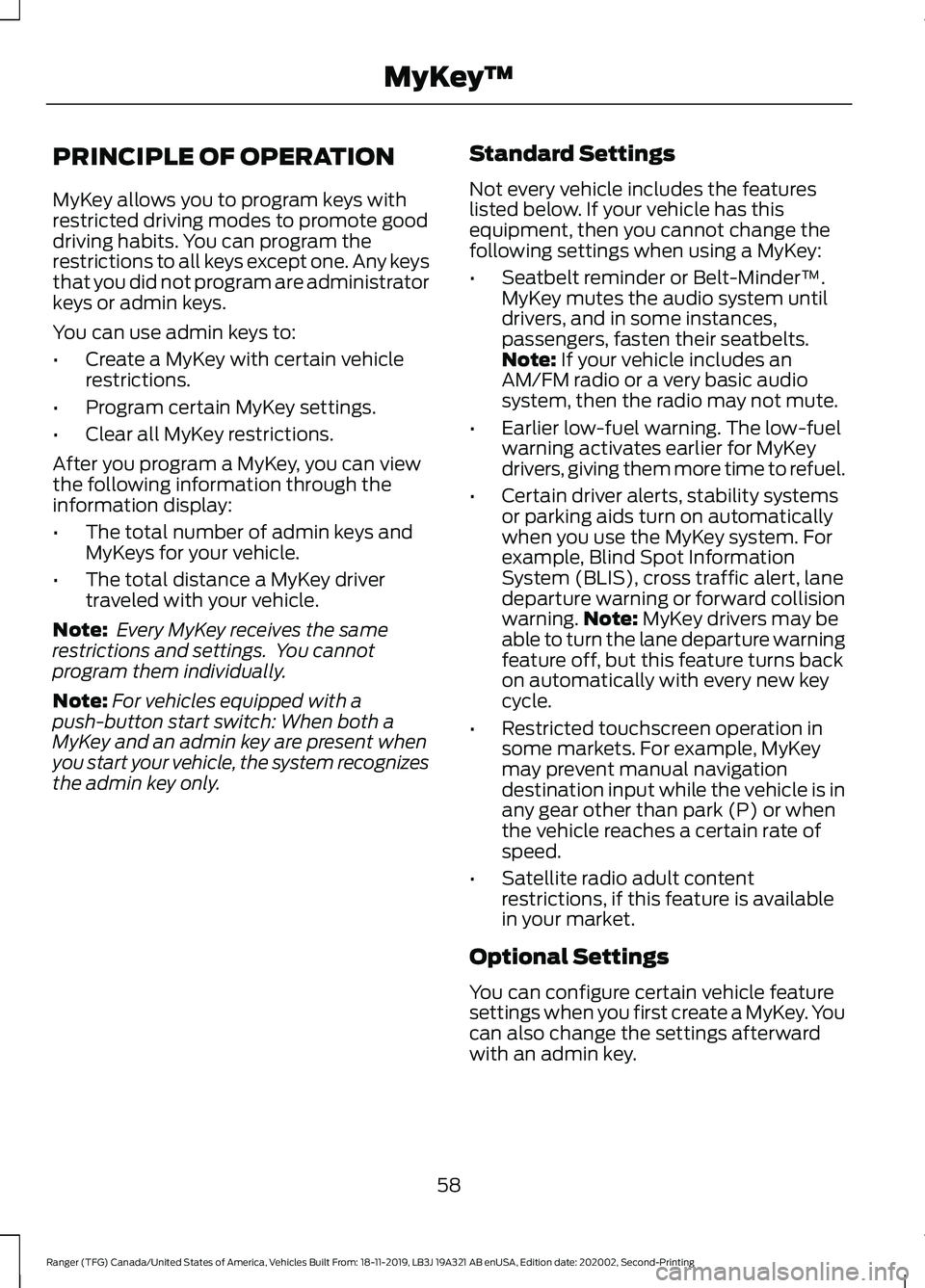 FORD RANGER 2020 Owners Manual PRINCIPLE OF OPERATION
MyKey allows you to program keys with
restricted driving modes to promote good
driving habits. You can program the
restrictions to all keys except one. Any keys
that you did not FORD RANGER 2020 Owners Manual PRINCIPLE OF OPERATION
MyKey allows you to program keys with
restricted driving modes to promote good
driving habits. You can program the
restrictions to all keys except one. Any keys
that you did not