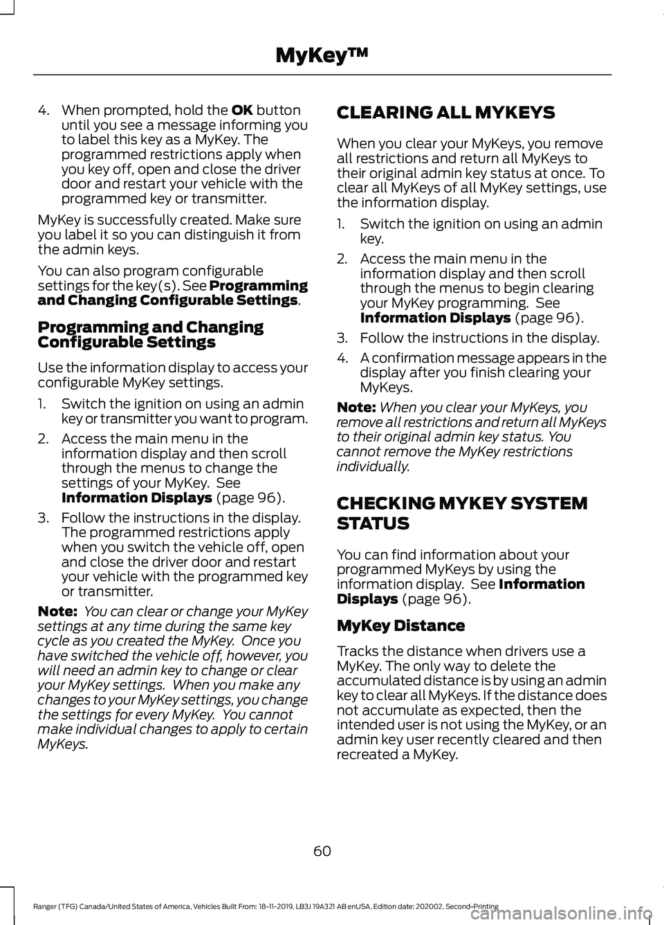 FORD RANGER 2020  Owners Manual 4. When prompted, hold the OK button
until you see a message informing you
to label this key as a MyKey. The
programmed restrictions apply when
you key off, open and close the driver
door and restart 