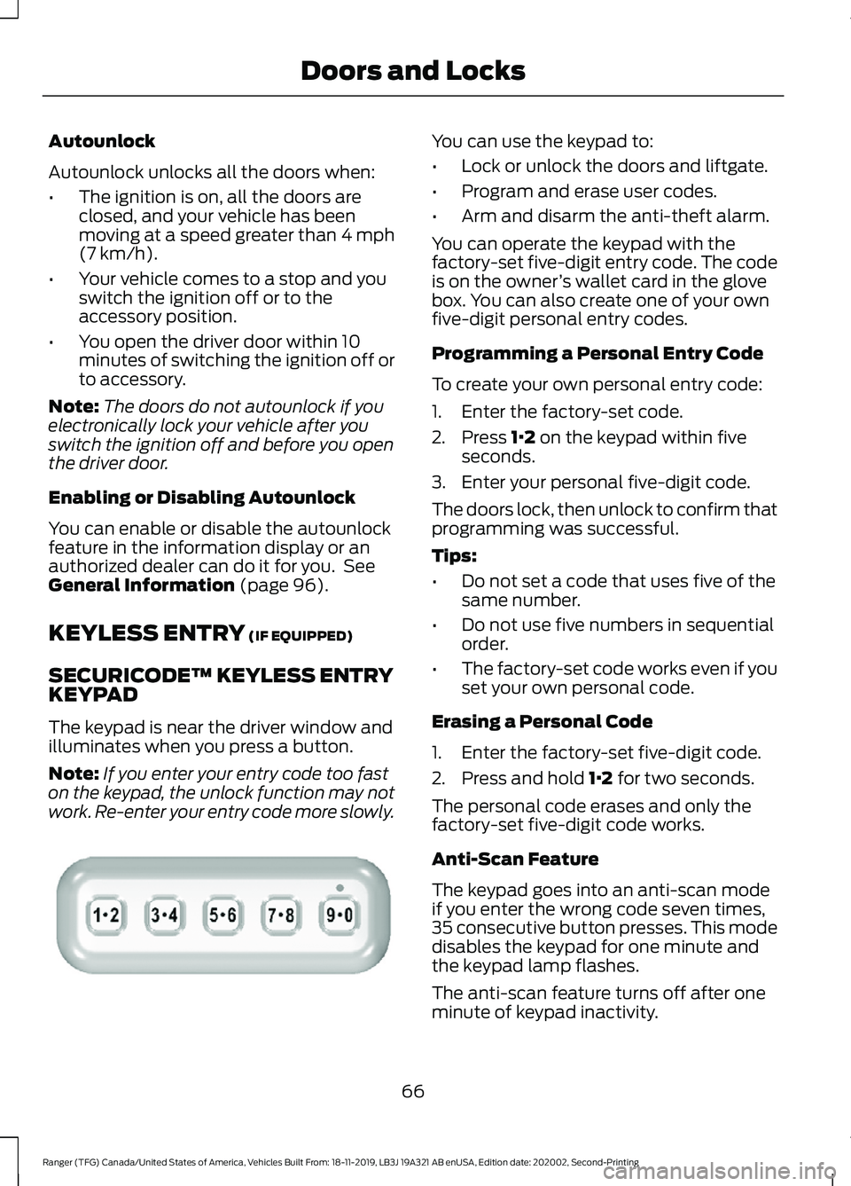 FORD RANGER 2020 User Guide Autounlock
Autounlock unlocks all the doors when:
•
The ignition is on, all the doors are
closed, and your vehicle has been
moving at a speed greater than 4 mph
(7 km/h).
• Your vehicle comes to a FORD RANGER 2020 User Guide Autounlock
Autounlock unlocks all the doors when:
•
The ignition is on, all the doors are
closed, and your vehicle has been
moving at a speed greater than 4 mph
(7 km/h).
• Your vehicle comes to a