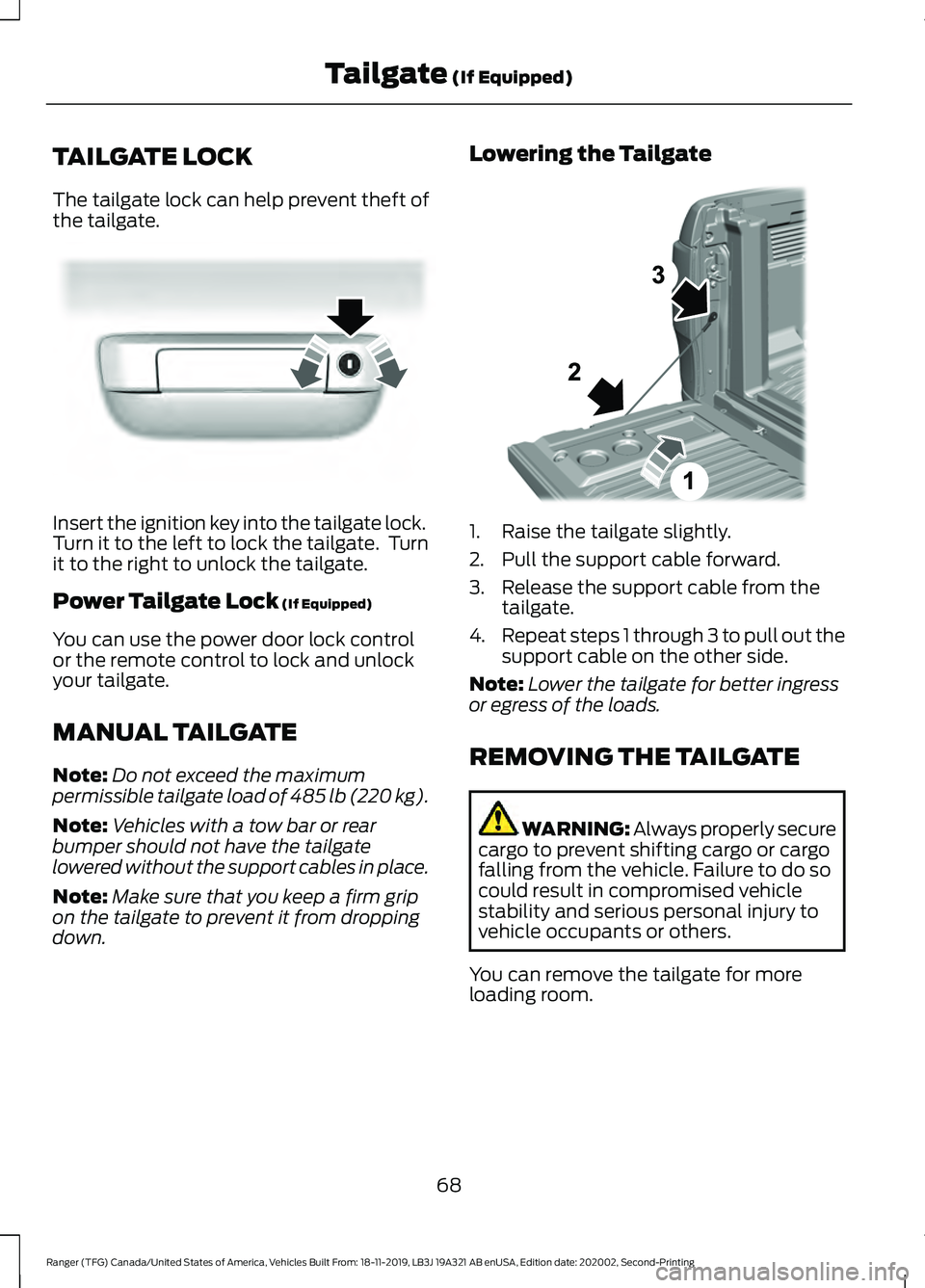 FORD RANGER 2020 User Guide TAILGATE LOCK
The tailgate lock can help prevent theft of
the tailgate.
Insert the ignition key into the tailgate lock.
Turn it to the left to lock the tailgate. Turn
it to the right to unlock the ta FORD RANGER 2020 User Guide TAILGATE LOCK
The tailgate lock can help prevent theft of
the tailgate.
Insert the ignition key into the tailgate lock.
Turn it to the left to lock the tailgate. Turn
it to the right to unlock the ta